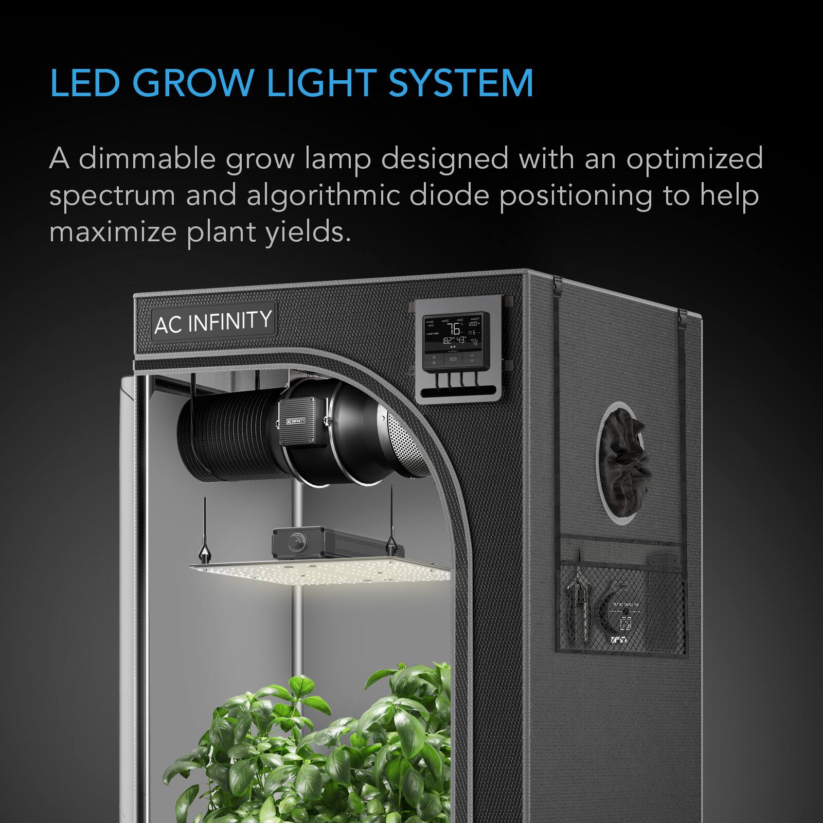 LED GROW LIGHT SYSTEM

A dimmable grow lamp designed with an optimized spectrum and algorithmic diode positioning to help maximize plant yields.

AC INFINITY