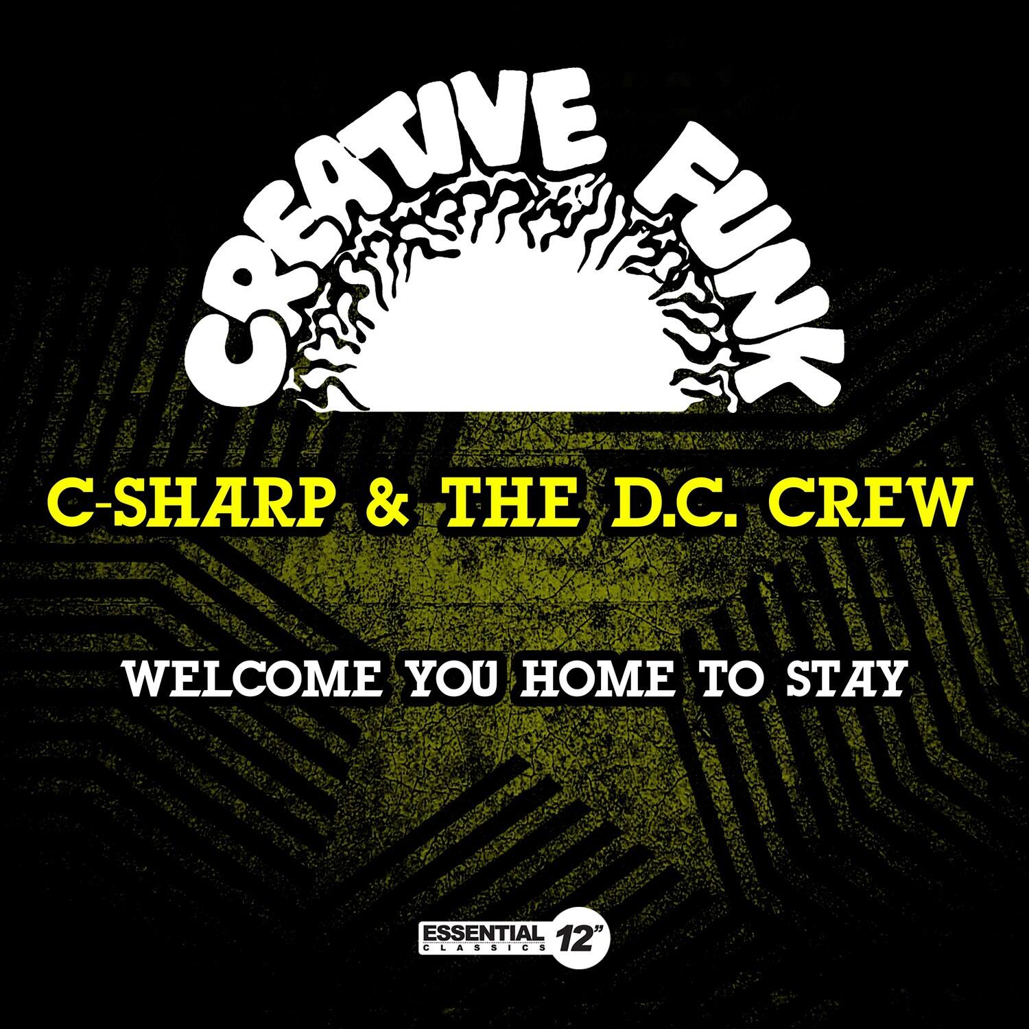 CREATIVE FUNK

C-SHARP & THE D.C. CREW

WELCOME YOU HOME TO STAY

ESSENTIAL 12" CLASSICS
