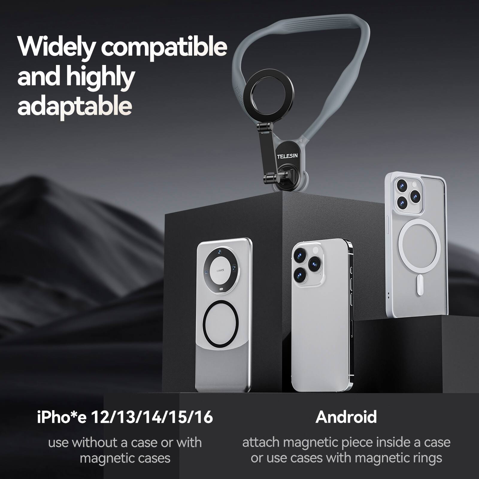 Widely compatible and highly adaptable

iPho*e 12/13/14/15/16
use without a case or with magnetic cases

Android
attach magnetic piece inside a case or use cases with magnetic rings