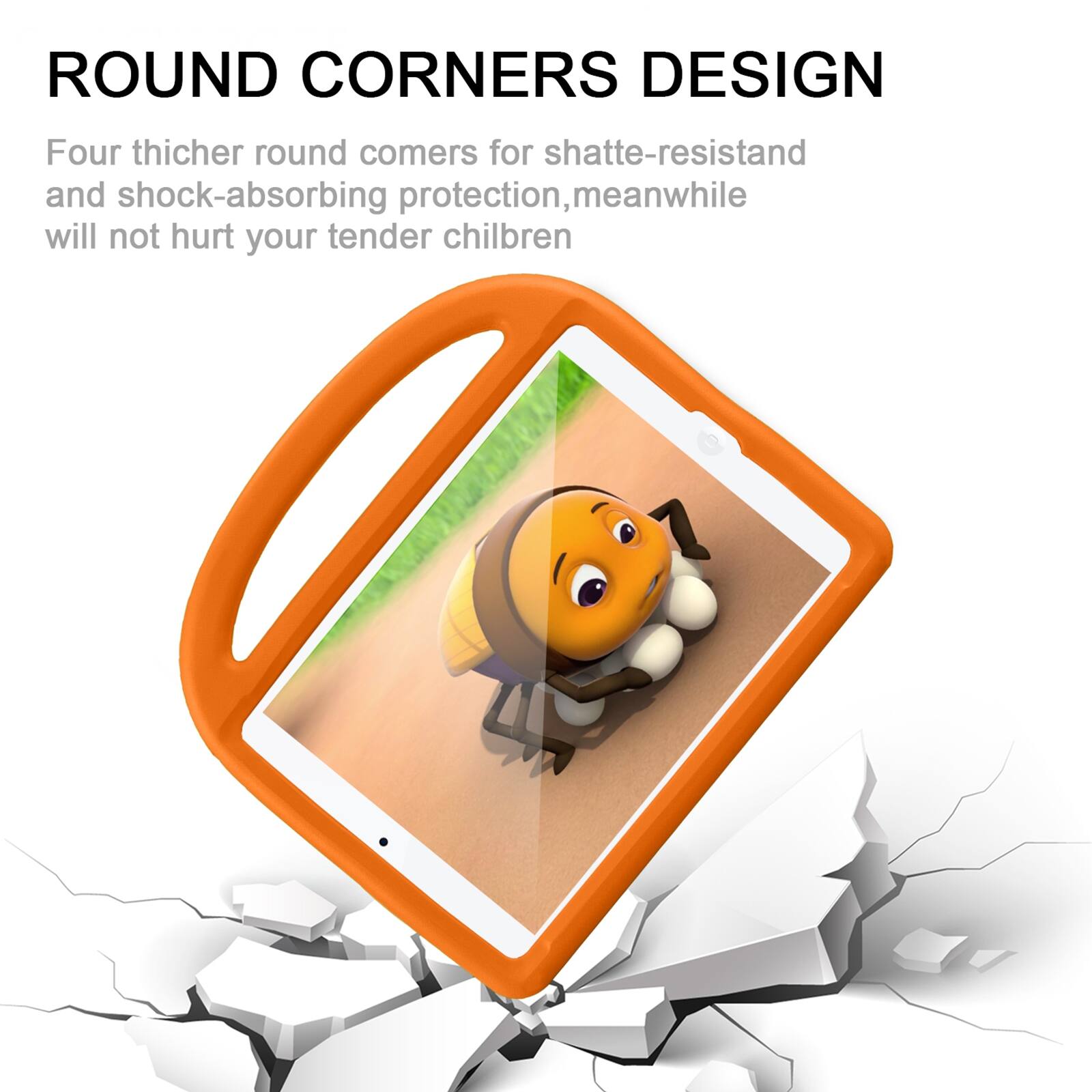 CHOCUPROOD ROUND CORNERS DESIGN

Four thicker round corners for shatter-resistant and shock-absorbing protection, meanwhile will not hurt your tender children
