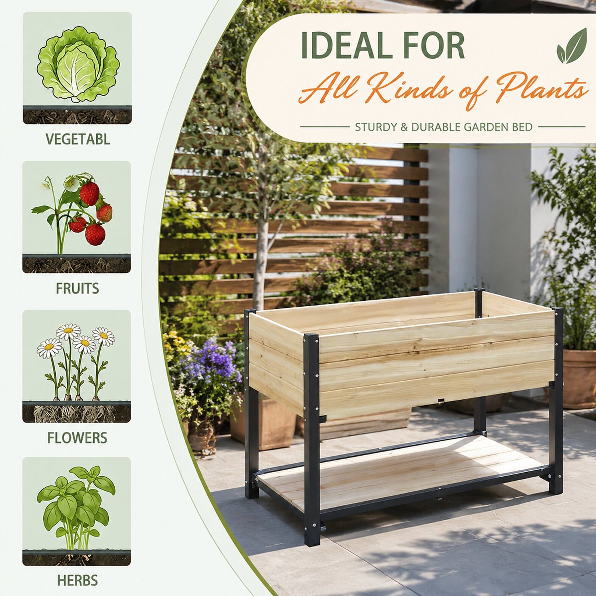 VEGETABLES  
IDEAL FOR All Kinds of Plants  
STURDY & DURABLE GARDEN BED  
FRUITS  
FLOWERS  
HERBS