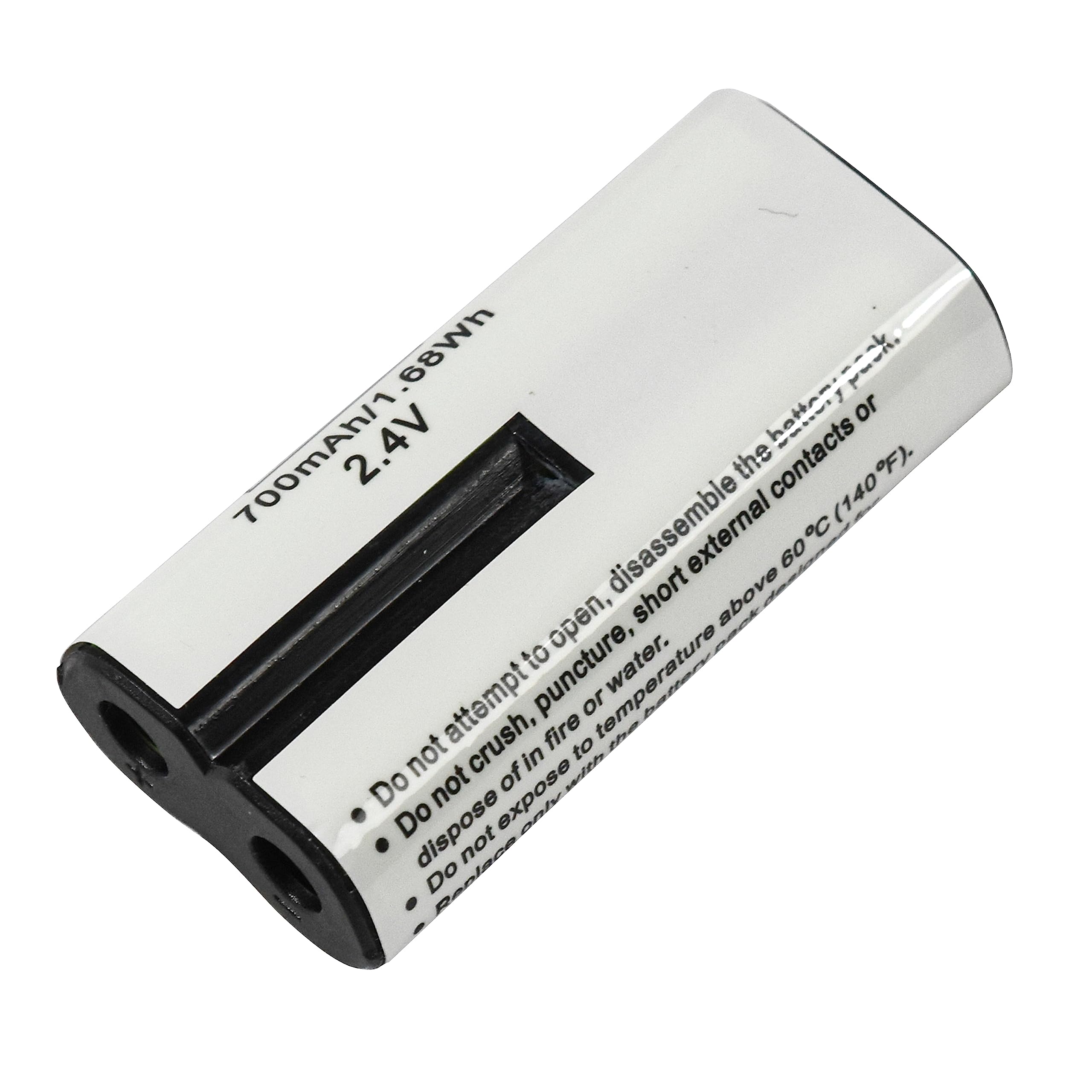 700mAh/1.68Wh  
2.4V

- Do not attempt to disassemble the battery pack.
- Do not crush, puncture, expose to fire or temperature above 60°C (140°F).
- Do not expose to water.
- Do not dispose of in fire or temperature above 60°C (140°F).
- Do not short external contacts or dispose of in water.