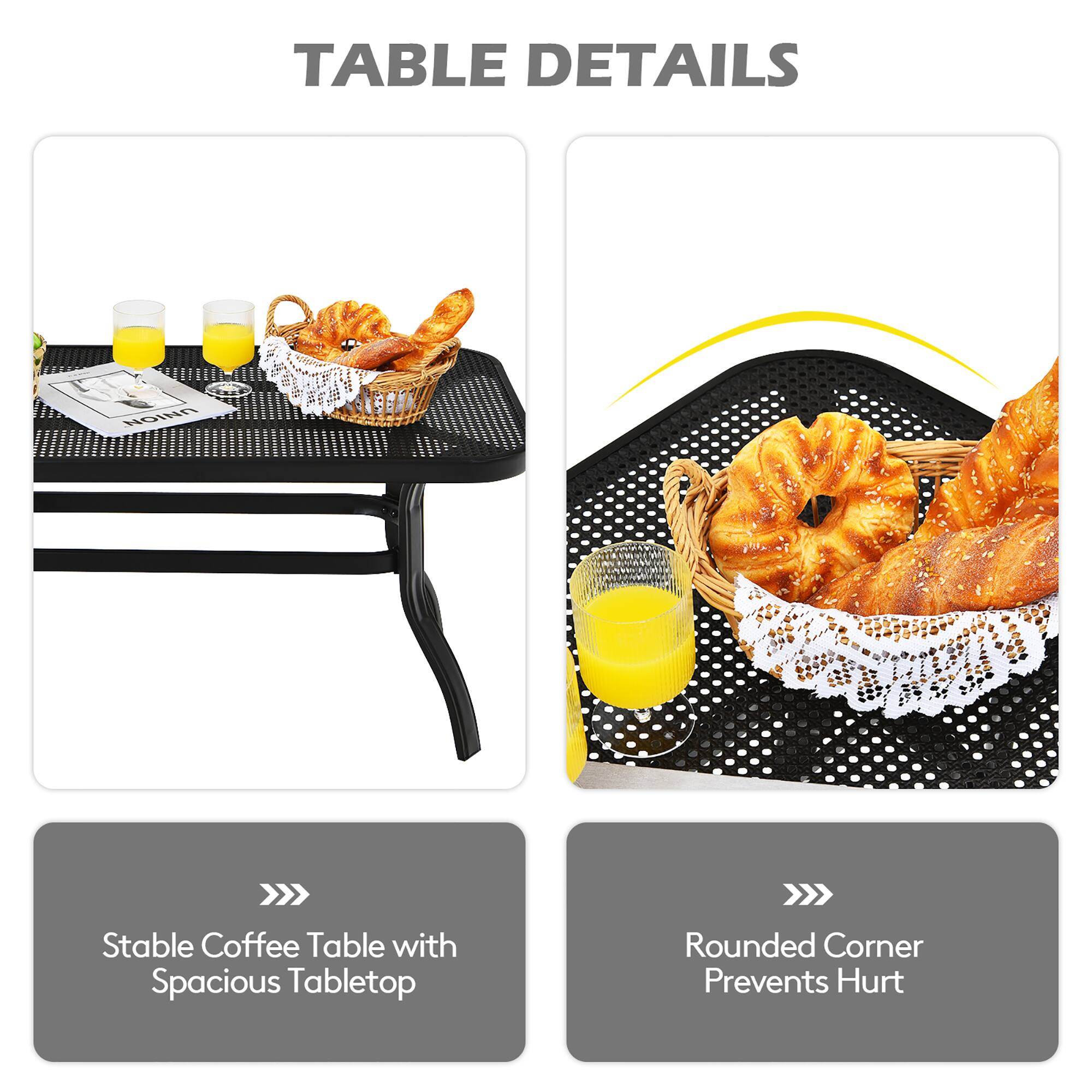 TABLE DETAILS
Stable Coffee Table with Spacious Tabletop
Rounded Corner Prevents Hurt