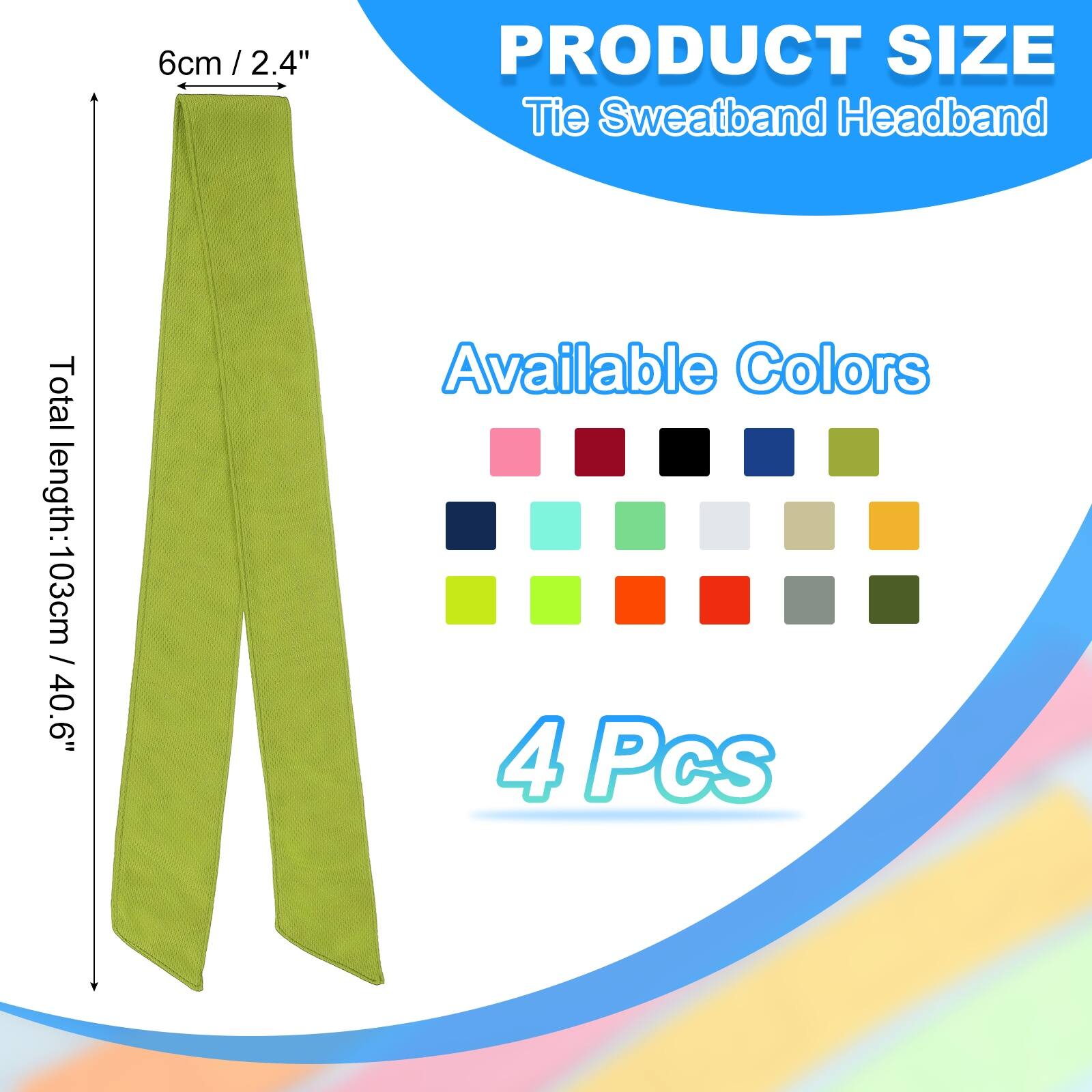 6cm / 2.4"  
PRODUCT SIZE  
Tie Sweatband Headband  
Total length: 103cm / 40.6"  
Available Colors  
4 Pcs