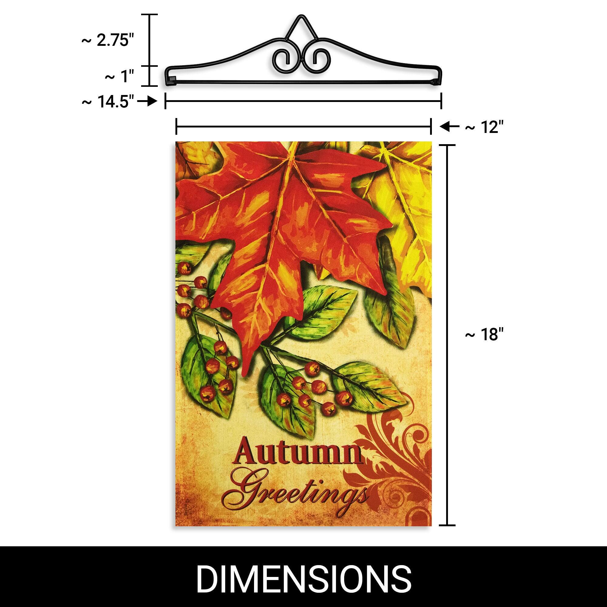 ~ 2.75"  
~ 1"  
~ 14.5"  
~ 12"  
~ 18"  

Autumn Greetings  

DIMENSIONS