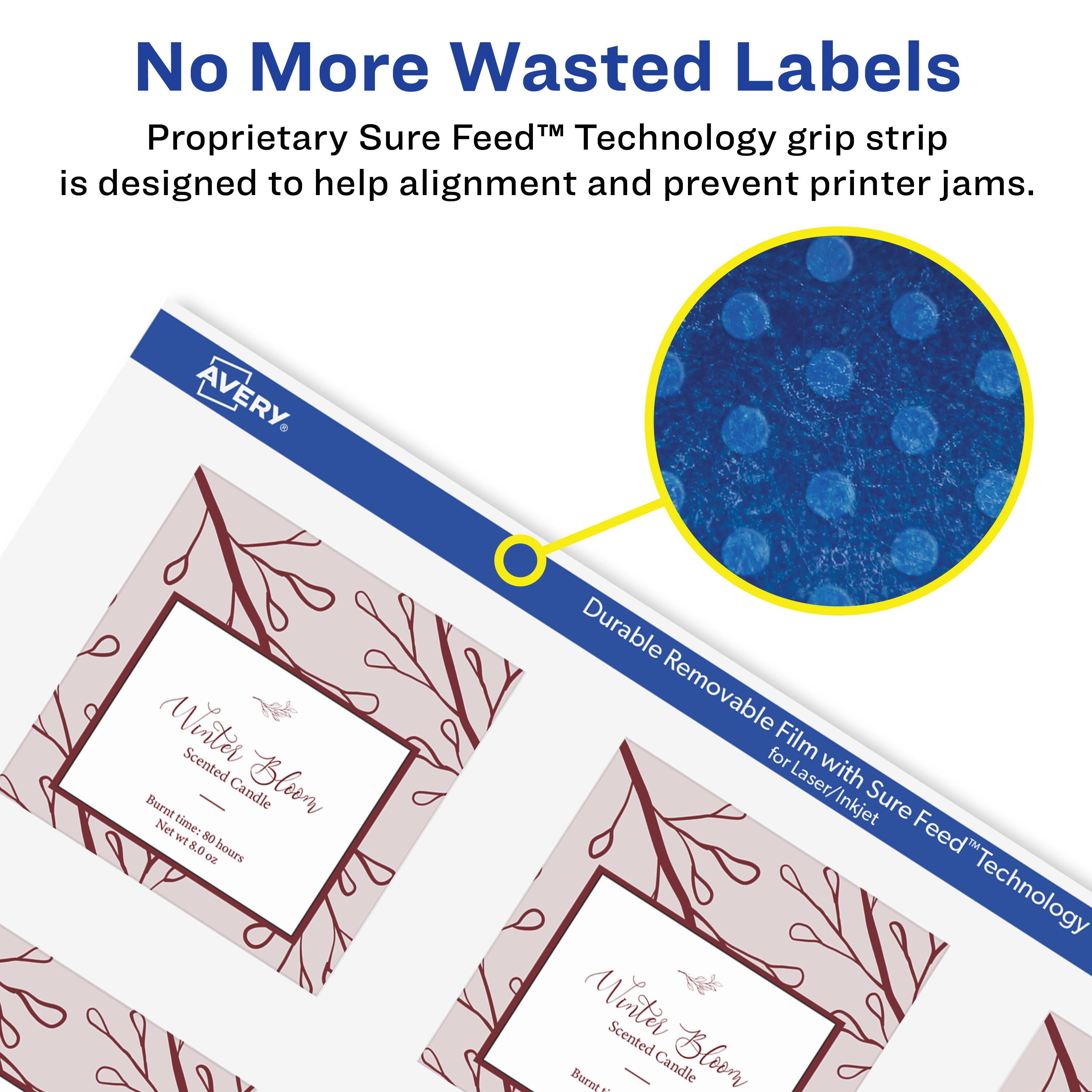 No More Wasted Labels

Proprietary Sure Feed™ Technology grip strip is designed to help alignment and prevent printer jams.

AVERY

Winter Bloom
Scented Candle
Burn time: 80 hours
Net wt 8.0 oz

Durable Removable Film with Sure Feed™ Technology for Laser/Inkjet