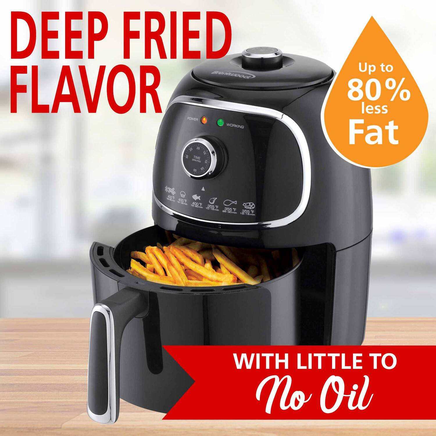 DEEP FRIED FLAVOR  
Up to 80% less Fat  
WITH LITTLE TO No Oil