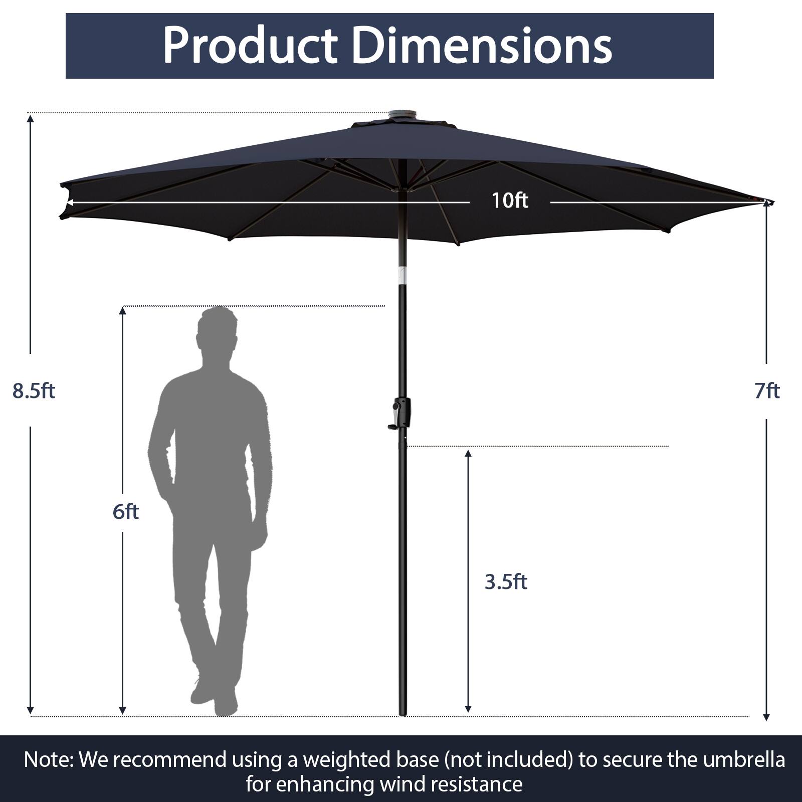 Product Dimensions: 10ft, 8.5ft, 7ft, 6ft, 3.5ft. Note: We recommend using a weighted base (not included) to secure the umbrella for enhancing wind resistance.