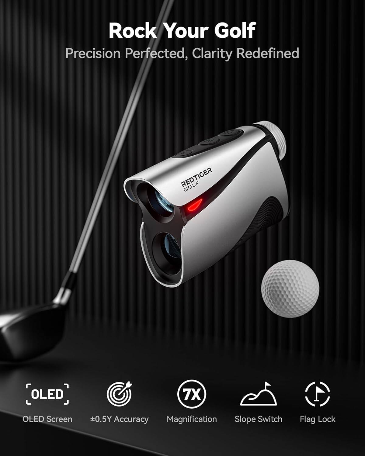 Rock Your Golf  
Precision Perfected, Clarity Redefined  

REDTIGER GOLF OLED  
- OLED Screen  
- ±0.5Y Accuracy  
- 7X Magnification  
- Slope Switch  
- Flag Lock