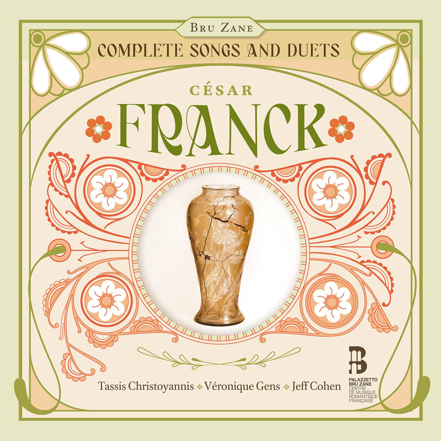BRU ZANE  
COMPLETE SONGS AND DUETS  
CÉSAR FRANCK  

Tassis Christoyannis • Véronique Gens • Jeff Cohen  

PALAZZETTO  
CENTRE DE MUSIQUE ROMANTIQUE FRANÇAISE  
BRU ZANE