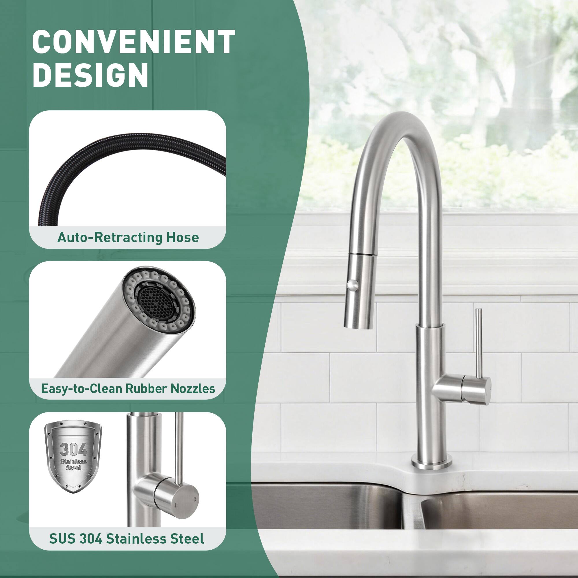 CONVENIENT DESIGN  
Auto-Retracting Hose  
Easy-to-Clean Rubber Nozzles  
SUS 304 Stainless Steel