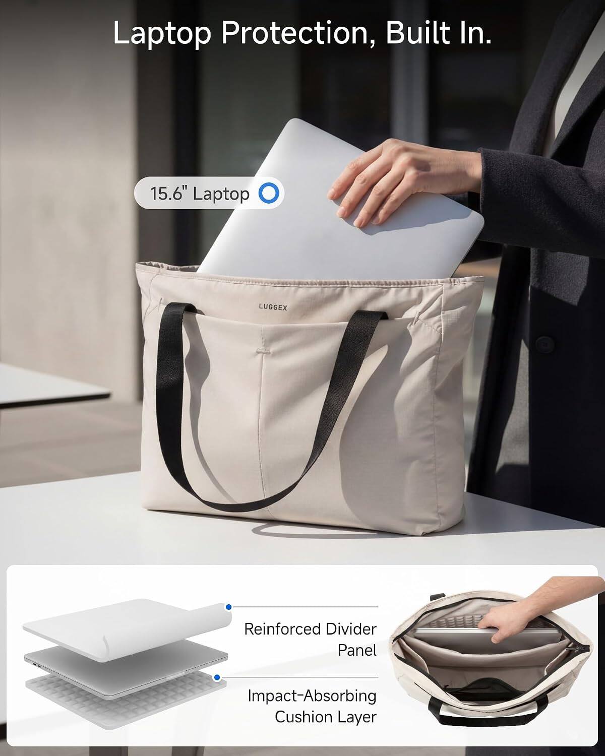 Laptop Protection, Built In.

15.6" Laptop

LUGGEX

Reinforced Divider Panel

Impact-Absorbing Cushion Layer