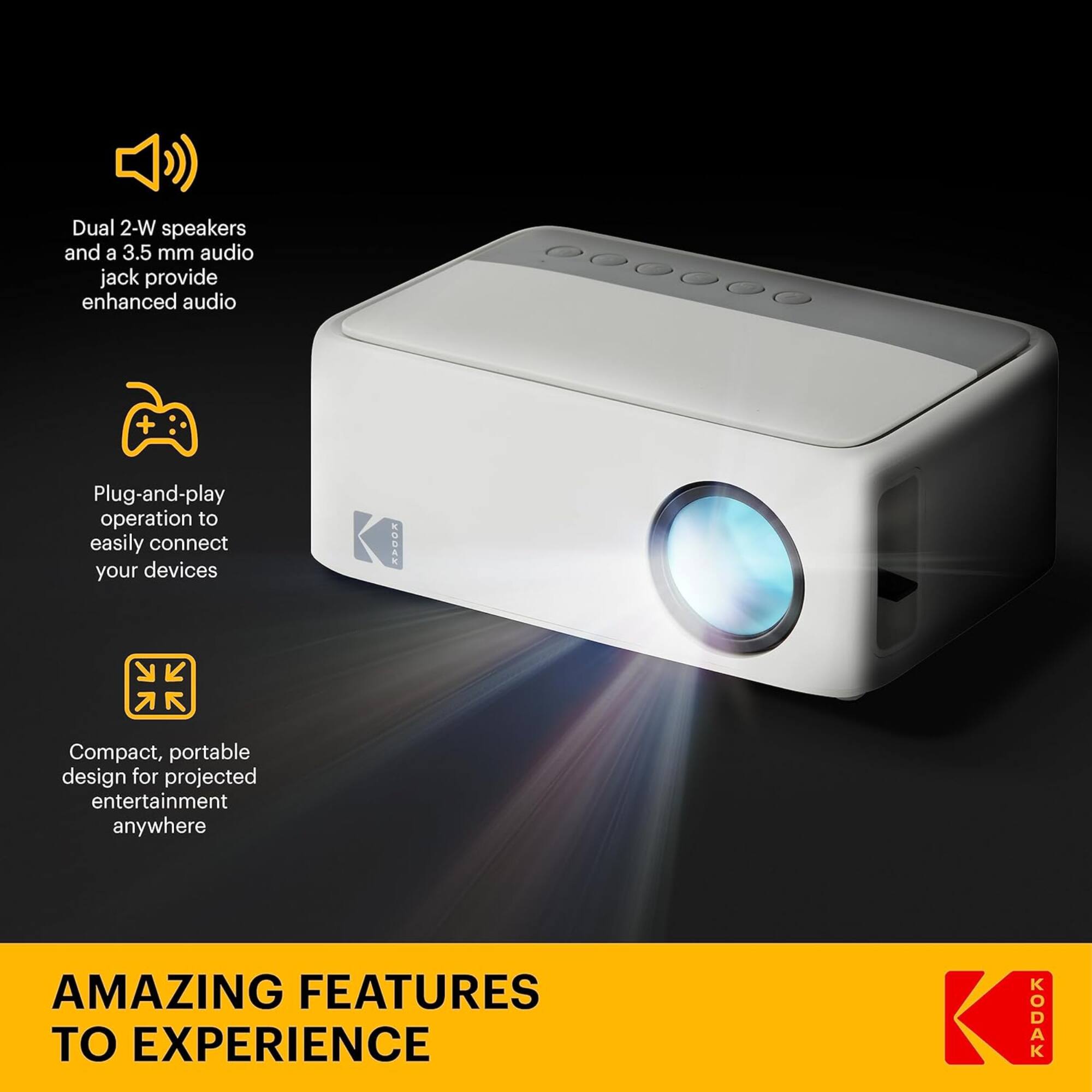 Dual 2-W speakers and a 3.5 mm audio jack provide enhanced audio. Plug-and-play operation to easily connect your devices. Compact, portable design for projected entertainment anywhere. AMAZING FEATURES TO EXPERIENCE KODAK.