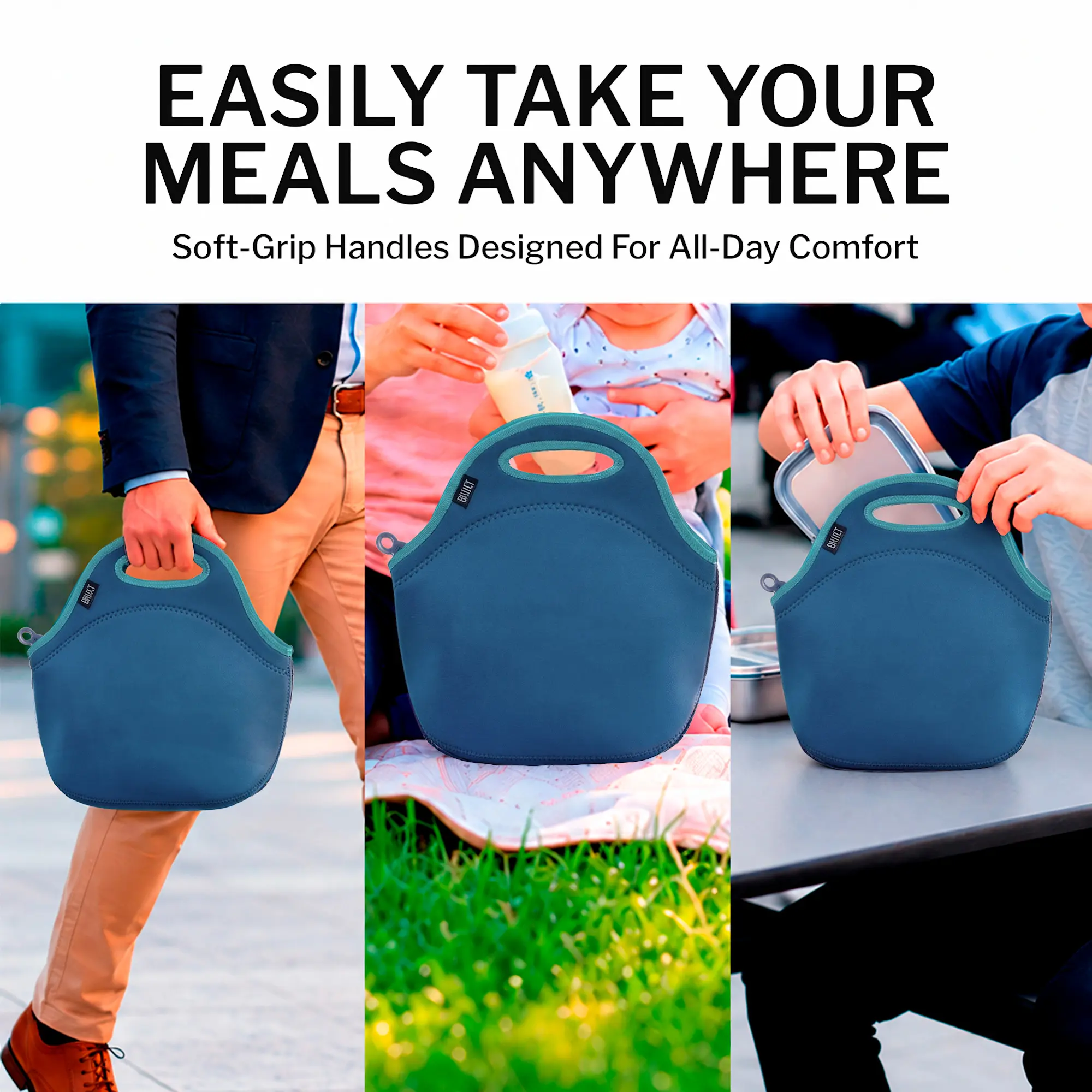 EASILY TAKE YOUR MEALS ANYWHERE  
Soft-Grip Handles Designed For All-Day Comfort