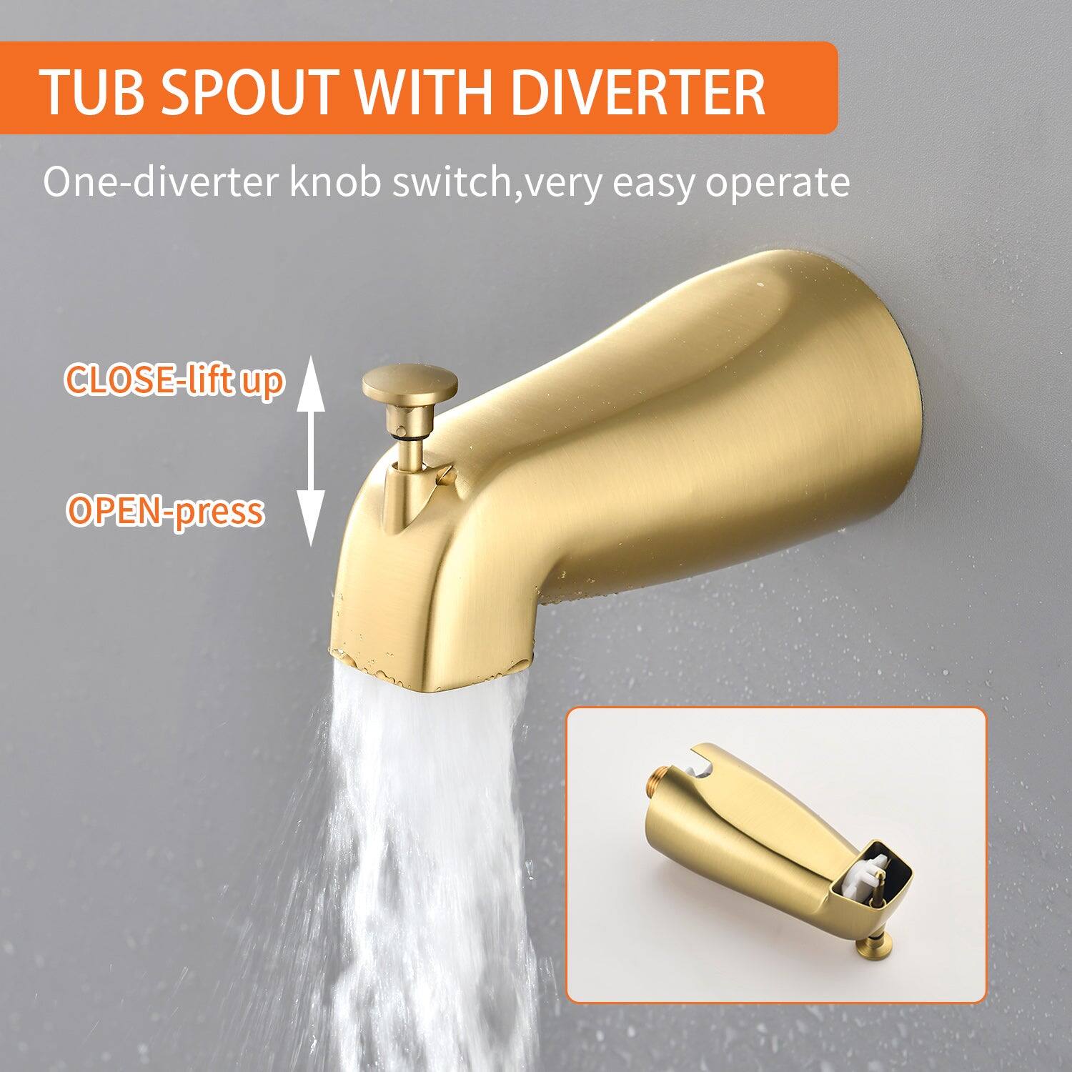 TUB SPOUT WITH DIVERTER

One-diverter knob switch, very easy operate

CLOSE-lift up

OPEN-press