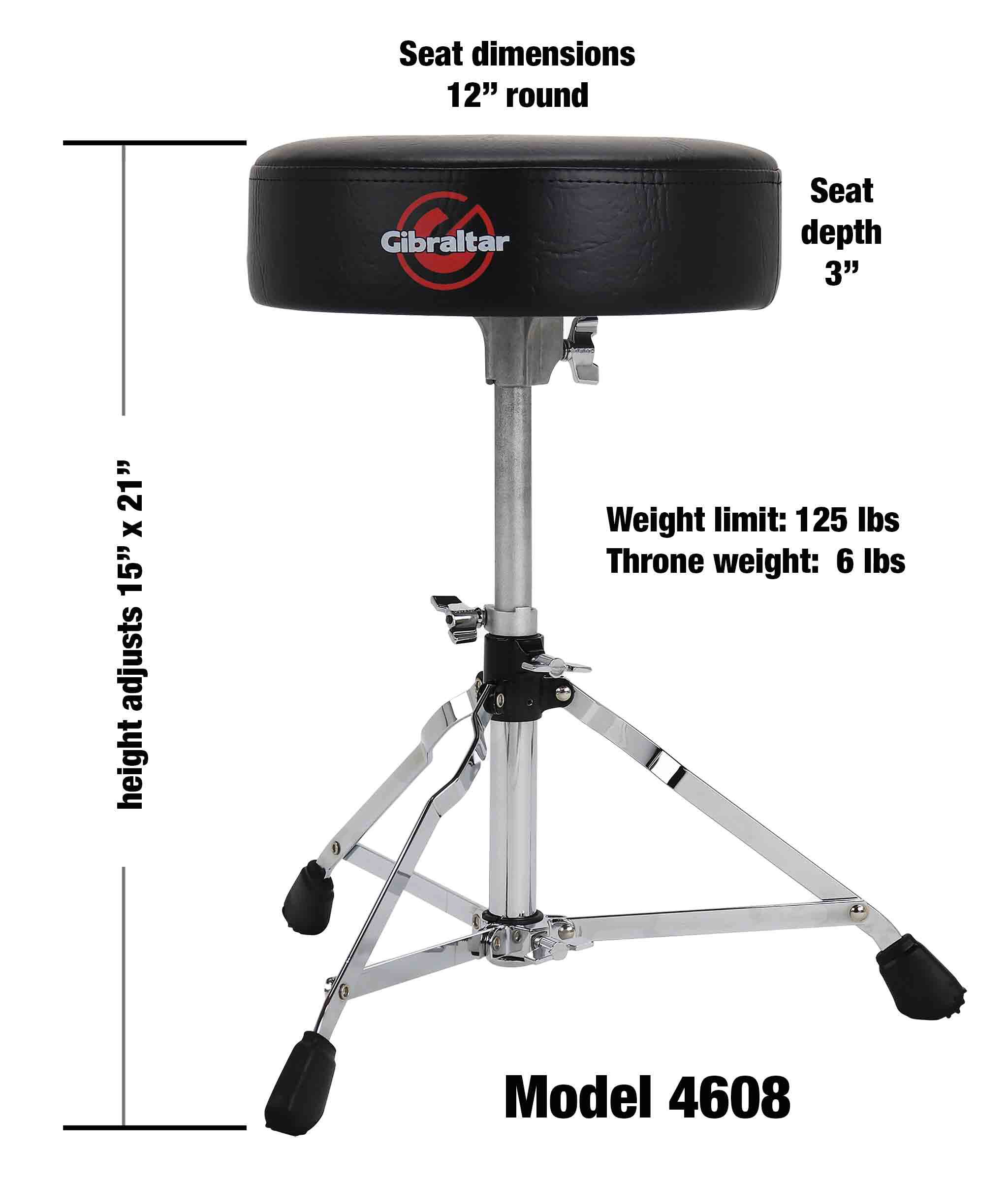 Seat dimensions 12" round  
Gibraltar  
Seat depth 3"  
21" x 15" height adjusts  
Weight limit: 125 lbs  
Throne weight: 6 lbs  
Model 4608
