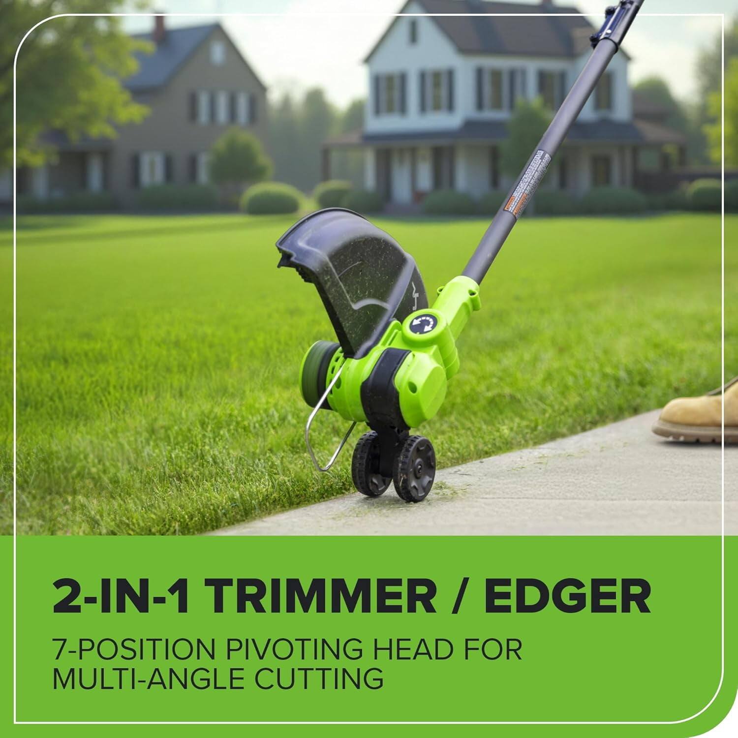 2-IN-1 TRIMMER / EDGER  
7-POSITION PIVOTING HEAD FOR MULTI-ANGLE CUTTING