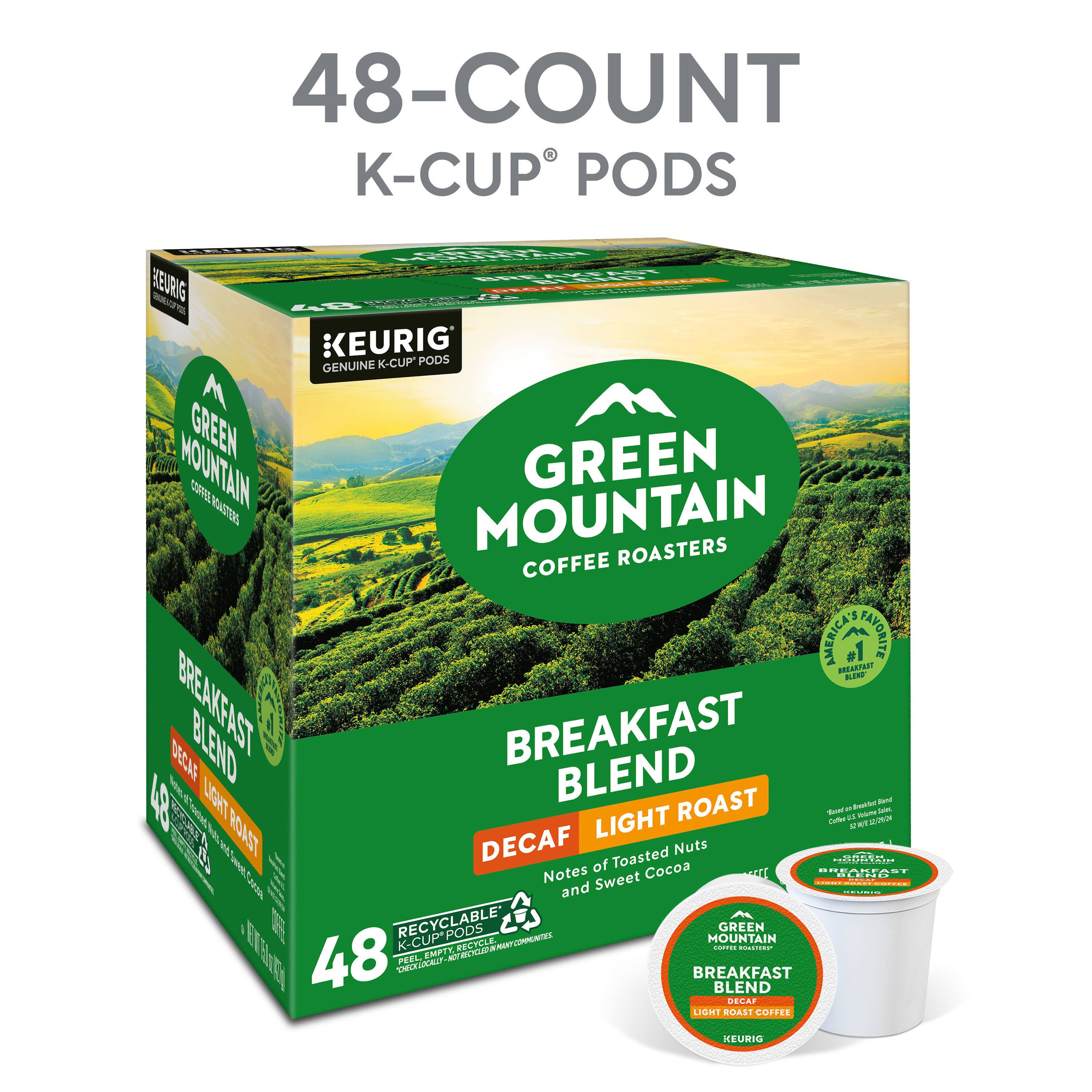 48-COUNT K-CUP PODS  
KEURIG K-CUP PODS  
GENUINE GREEN MOUNTAIN COFFEE ROASTERS  
AMERICA'S FAVORITE  
BREAKFAST BLEND - BREAKFAST DECAF BLEND  
LIGHT ROAST  
NOTES OF TOASTED NUTS, COCOA, AND SWEET COCOA  
RECYCLABLE PODS  
KEURIG
