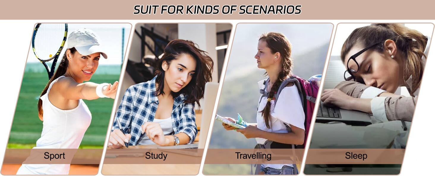 SUIT FOR KINDS OF SCENARIOS

- Sport
- Study
- Travelling
- Sleep