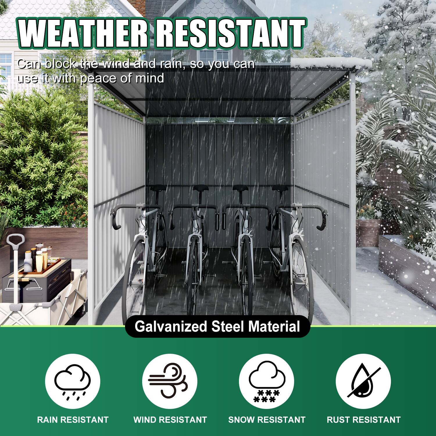WEATHER RESISTANT  
Can block the wind and rain, so you can use it with peace of mind  
Galvanized Steel Material  

RAIN RESISTANT  
WIND RESISTANT  
SNOW RESISTANT  
RUST RESISTANT
