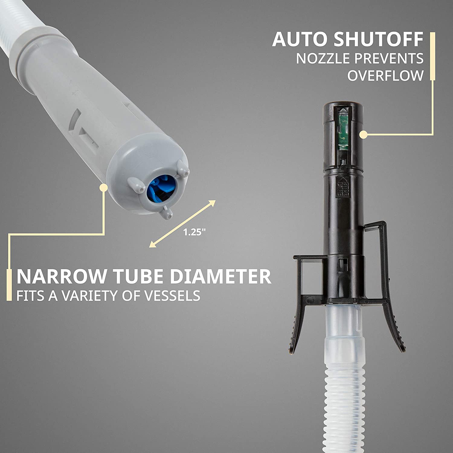 AUTO SHUTOFF NOZZLE PREVENTS OVERFLOW, 1.25" NARROW TUBE DIAMETER FITS A VARIETY OF VESSELS