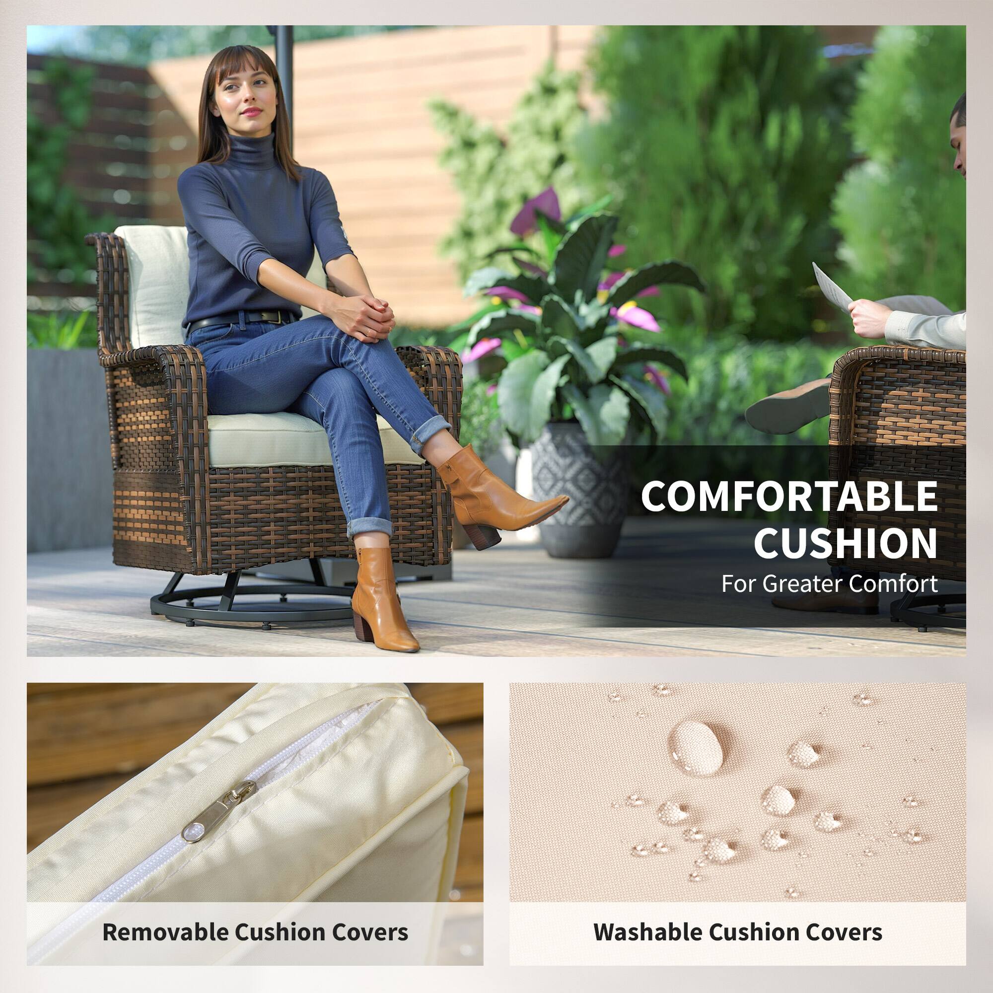 COMFORTABLE CUSHION  
For Greater Comfort

Removable Cushion Covers

Washable Cushion Covers