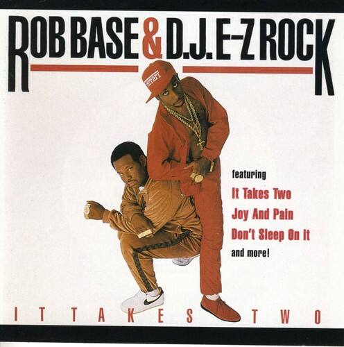 ROB BASE & D.J. E-Z ROCK  
featuring  
It Takes Two  
Joy And Pain  
Don't Sleep On It  
and more!  

IT TAKES TWO