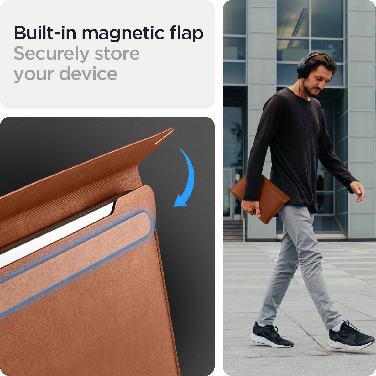 Built-in magnetic flap  
Securely store your device