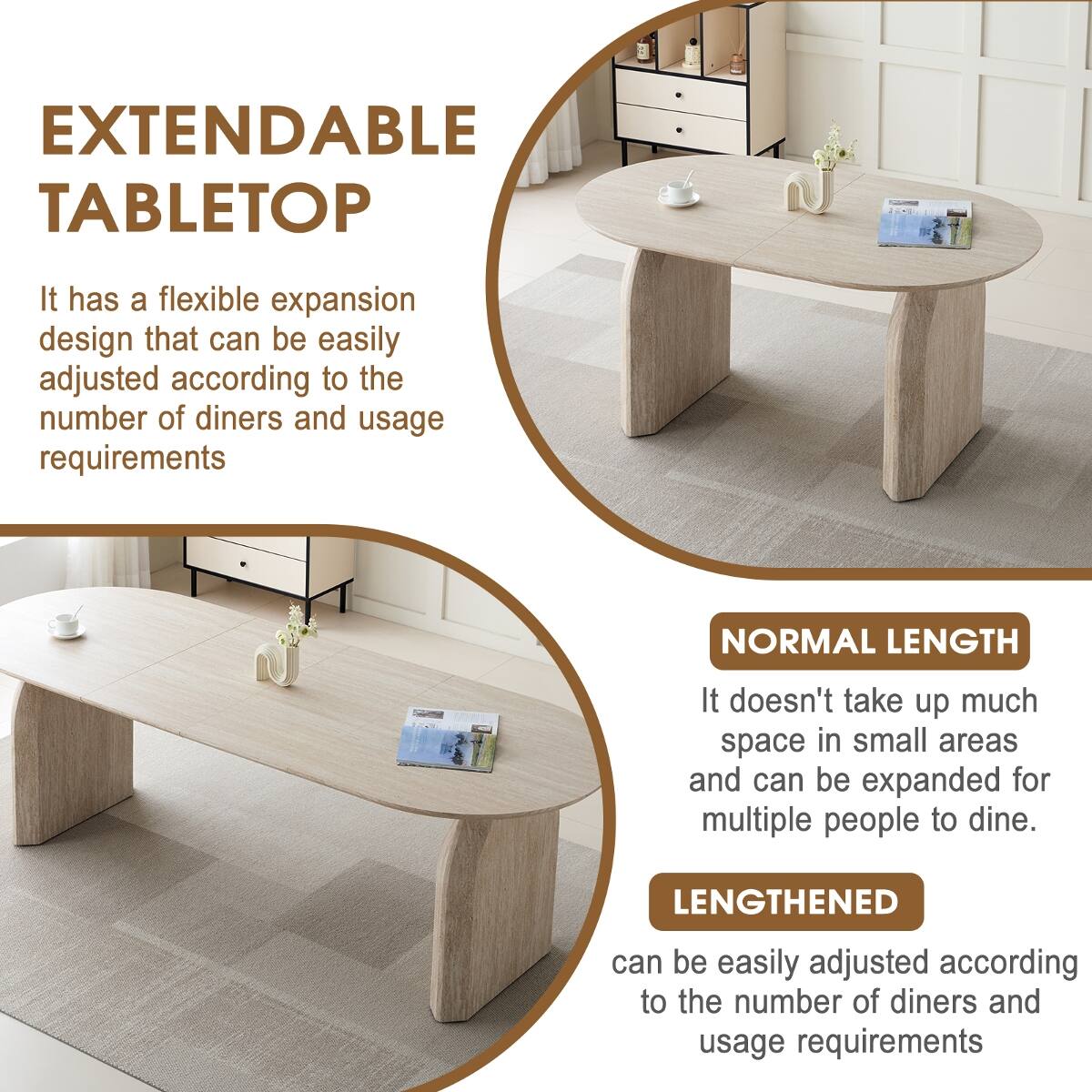 EXTENDABLE TABLETOP

It has a flexible expansion design that can be easily adjusted according to the number of diners and usage requirements

NORMAL LENGTH

It doesn't take up much space in small areas and can be expanded for multiple people to dine.

LENGTHENED

can be easily adjusted according to the number of diners and usage requirements