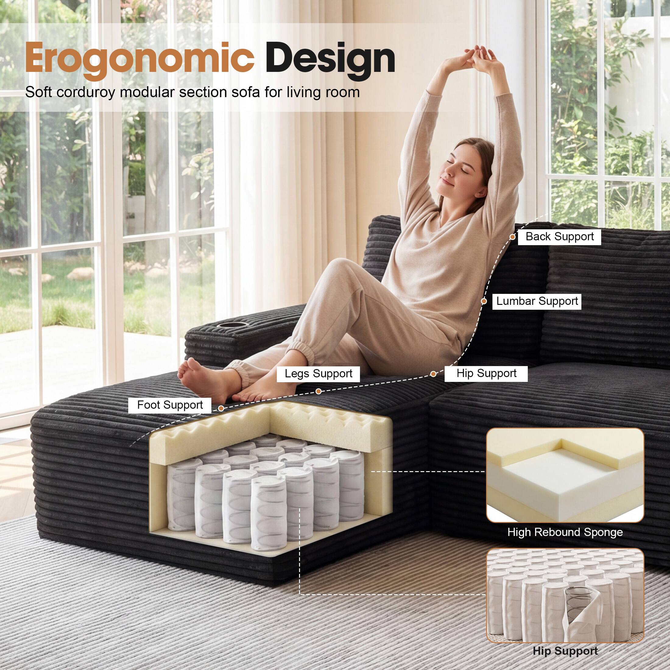Ergonomic Design  
Soft corduroy modular section sofa for living room  
Back Support  
Lumbar Support  
Legs Support  
Hip Support  
Foot Support  
High Rebound Sponge  
Hip Support