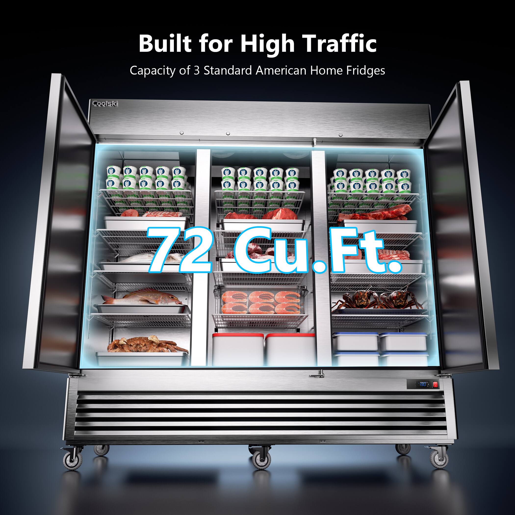 Built for High Traffic  
Capacity of 3 Standard American Home Fridges  

72 Cu.Ft.