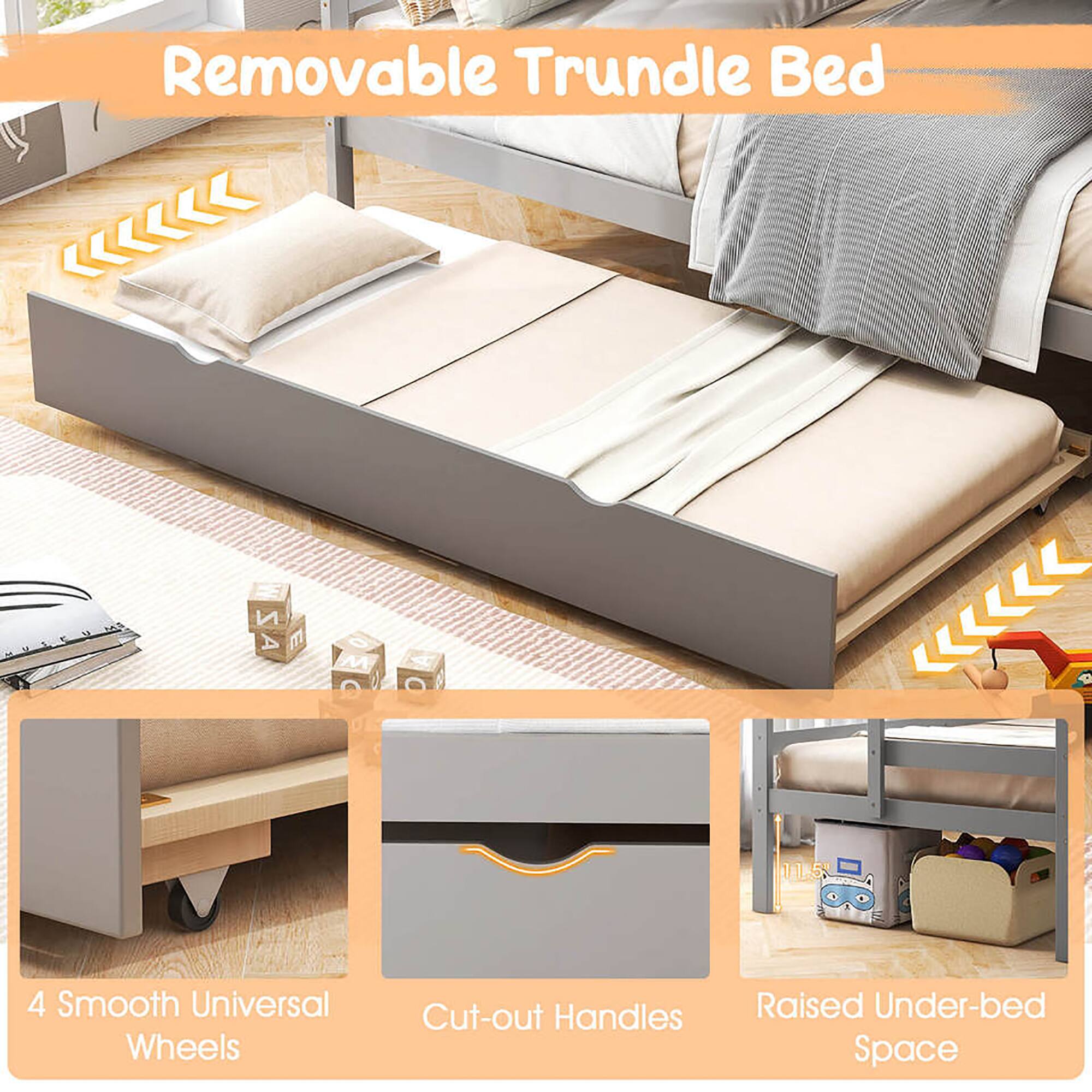 Removable Trundle Bed

- 4 Smooth Universal Wheels
- Cut-out Handles
- Raised Under-bed Space