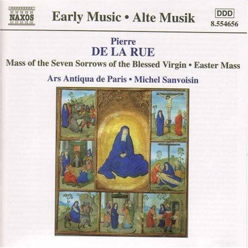 NAXOS  
Early Music • Alte Musik  
8.554656  

Pierre DE LA RUE  
Mass of the Seven Sorrows of the Blessed Virgin • Easter Mass  
Ars Antiqua de Paris • Michel Sanvoisin