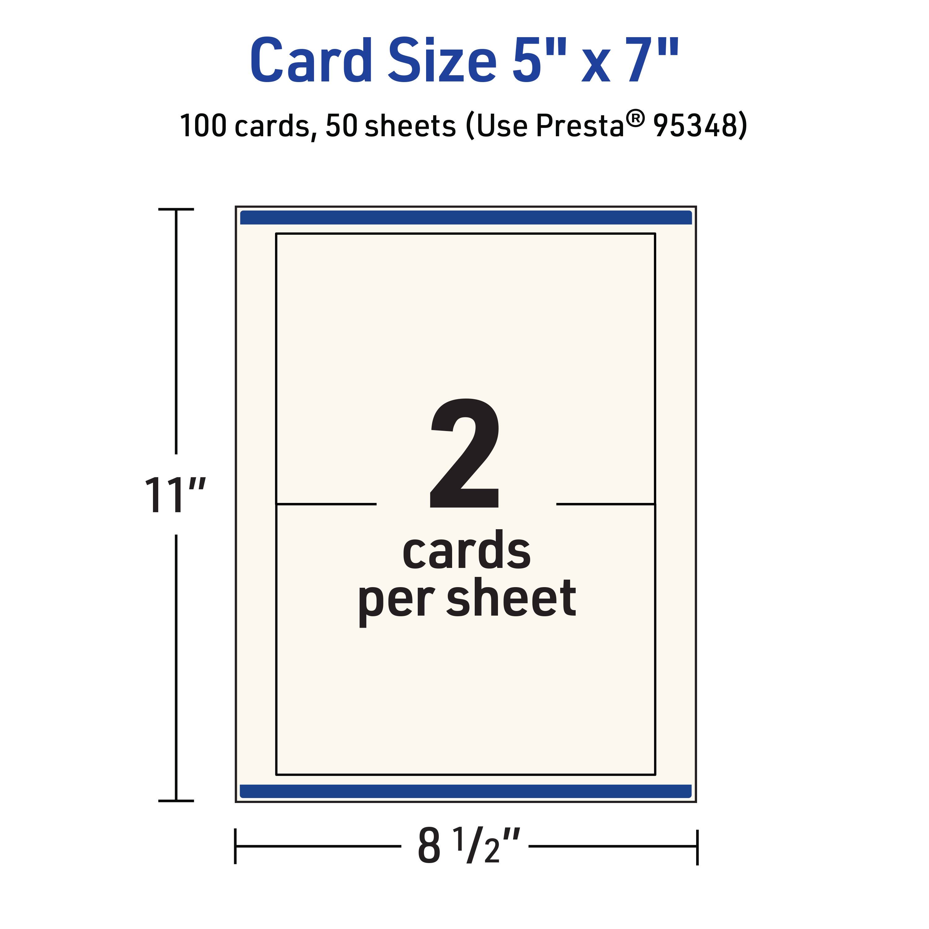 Card Size 5" x 7"  
100 cards, 50 sheets (Use Presta® 95348)  
11"  
2 cards per sheet  
8 1/2"