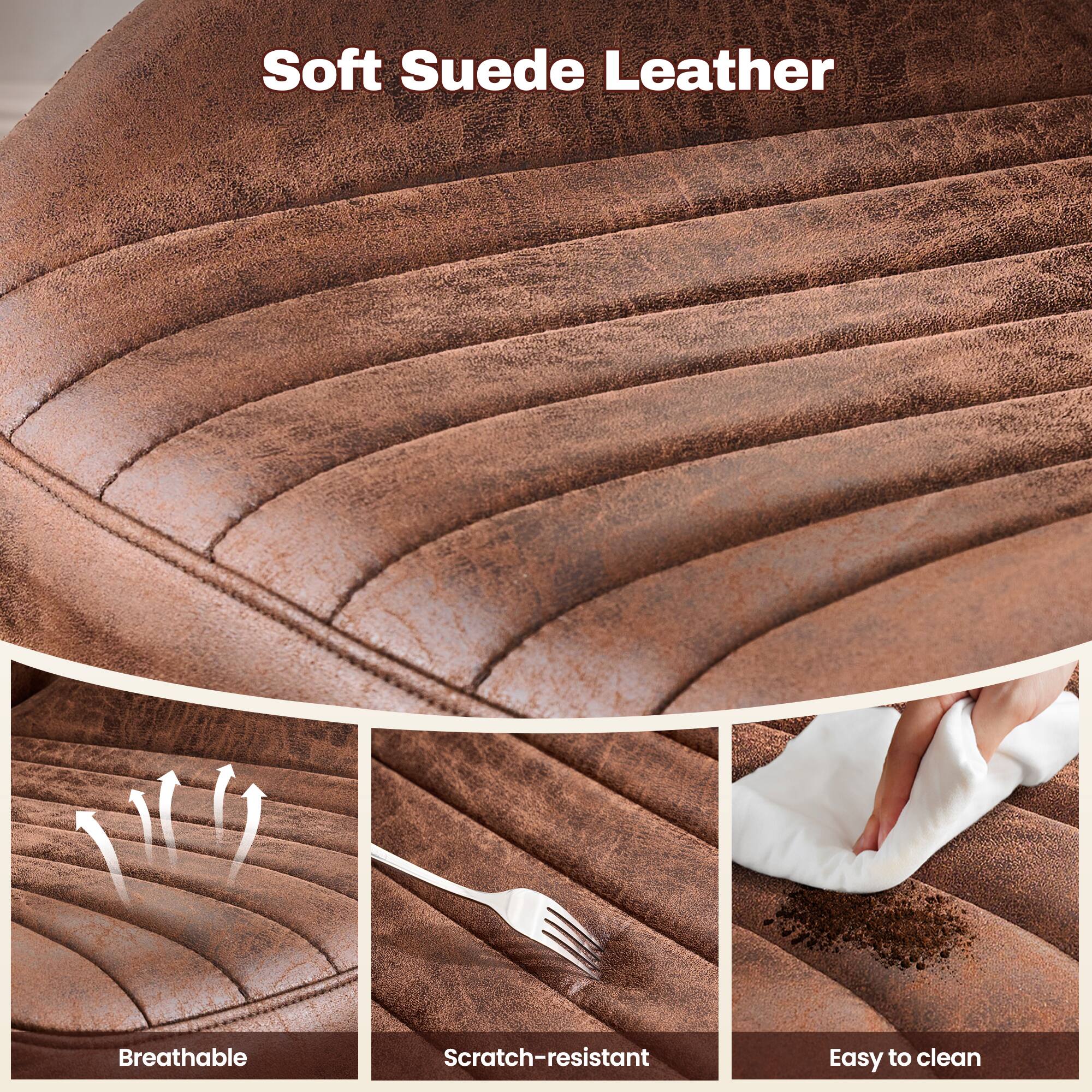 Soft Suede Leather

- Breathable
- Scratch-resistant
- Easy to clean