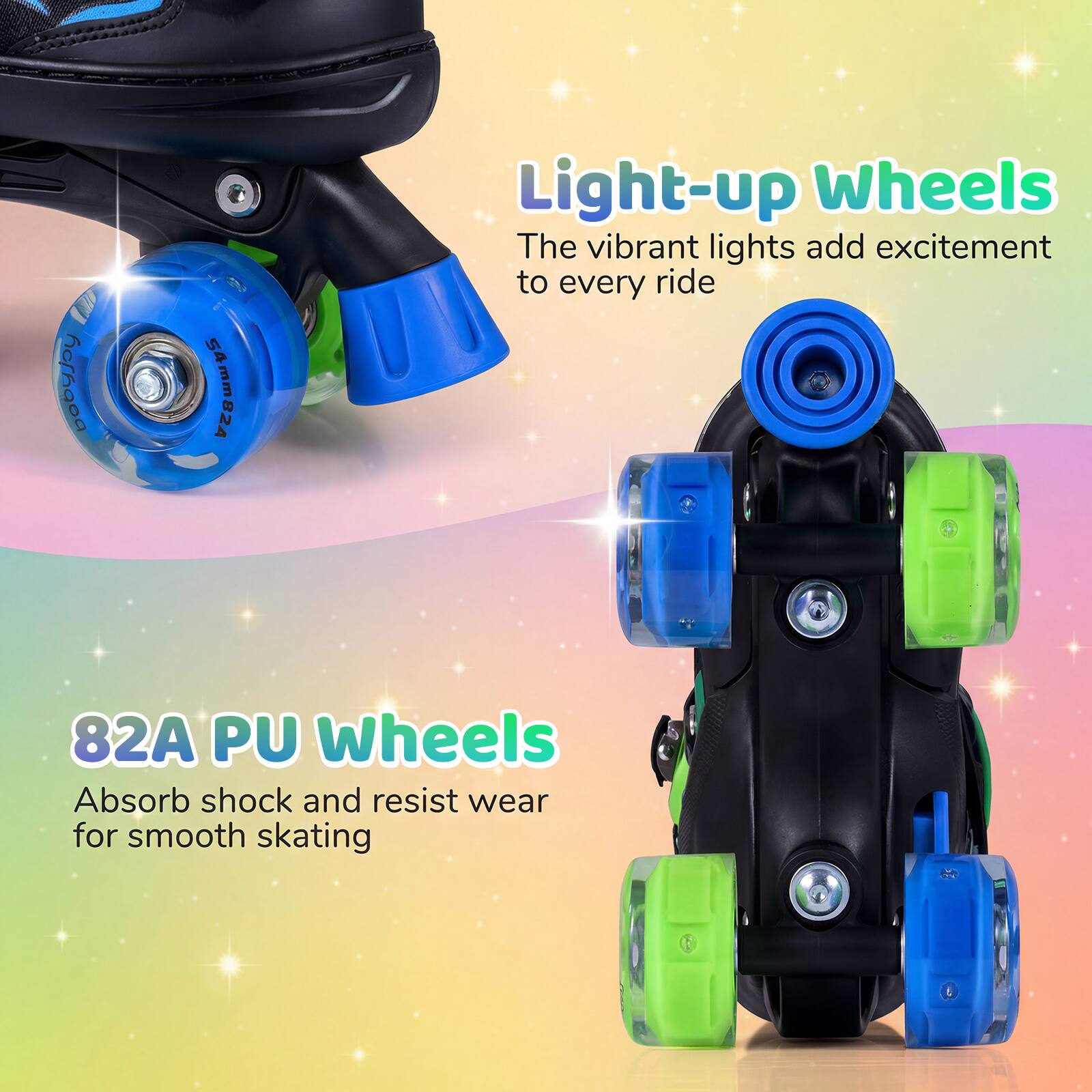 Light-up Wheels  
The vibrant lights add excitement to every ride  

82A PU Wheels  
Absorb shock and resist wear for smooth skating