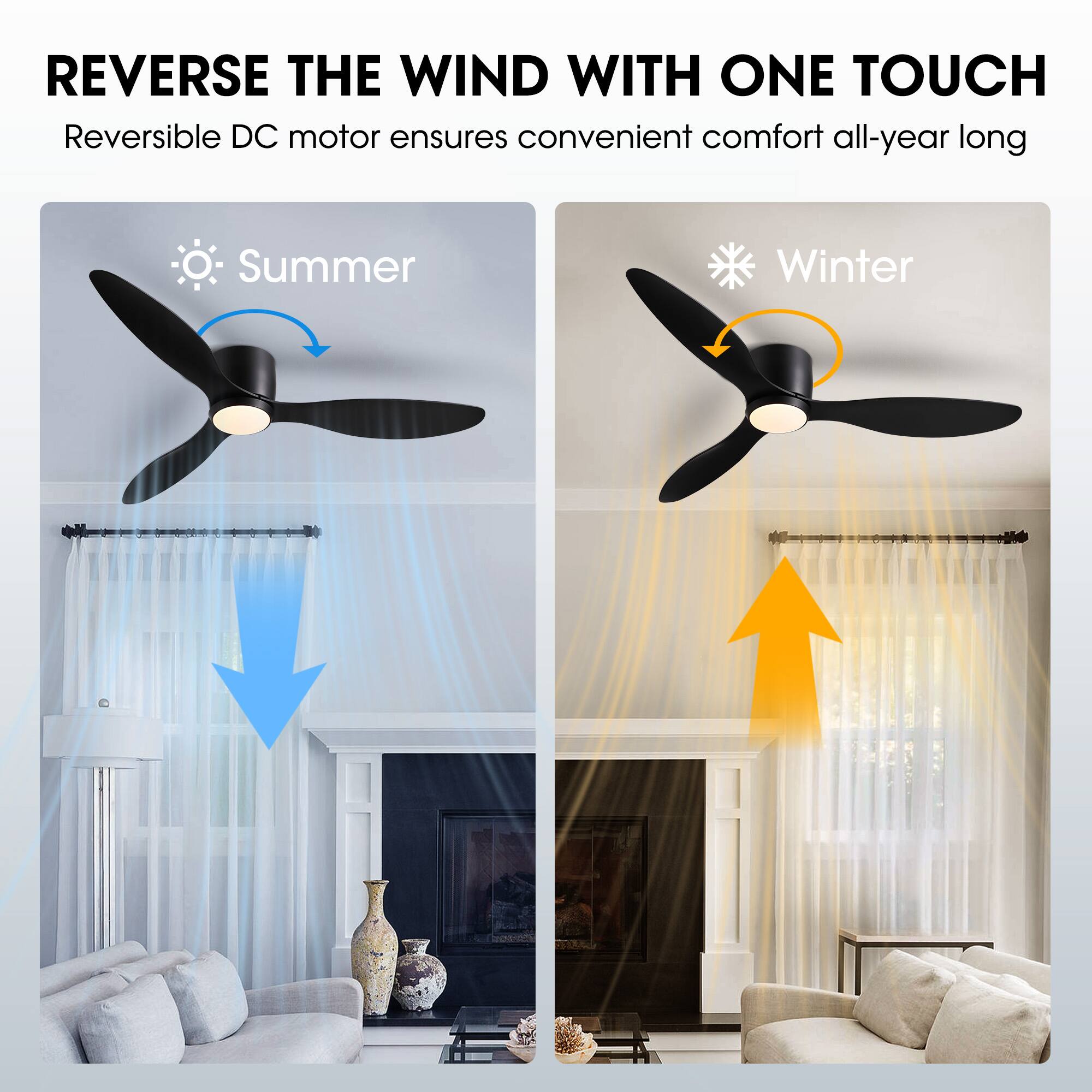 REVERSE THE WIND WITH ONE TOUCH  
Reversible DC motor ensures convenient comfort all-year long  

Summer  
Winter
