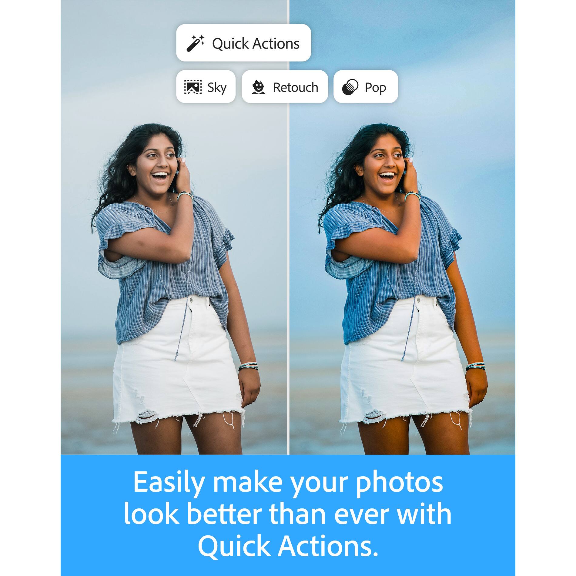 Quick Actions Sky Retouch Pop

Easily make your photos look better than ever with Quick Actions.