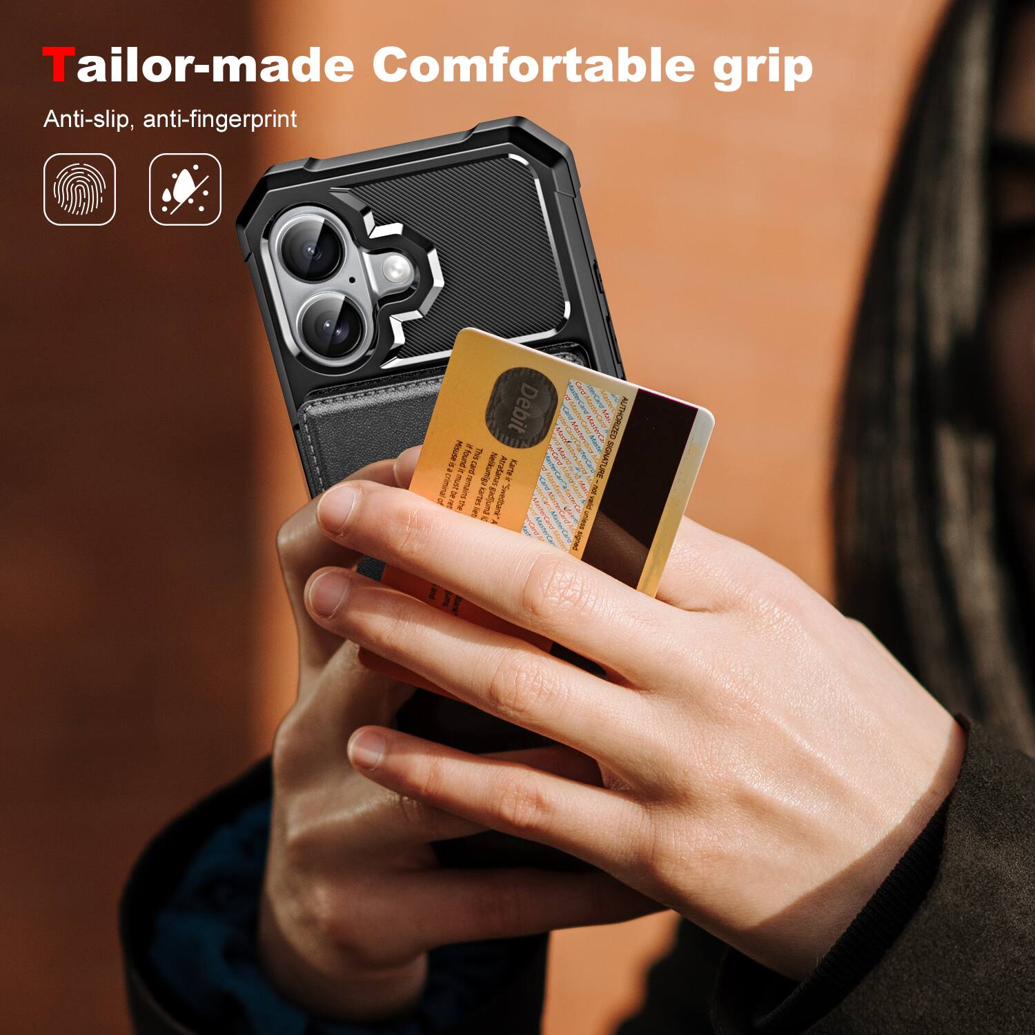 Tailor-made: Comfortable grip  
Anti-slip, anti-fingerprint