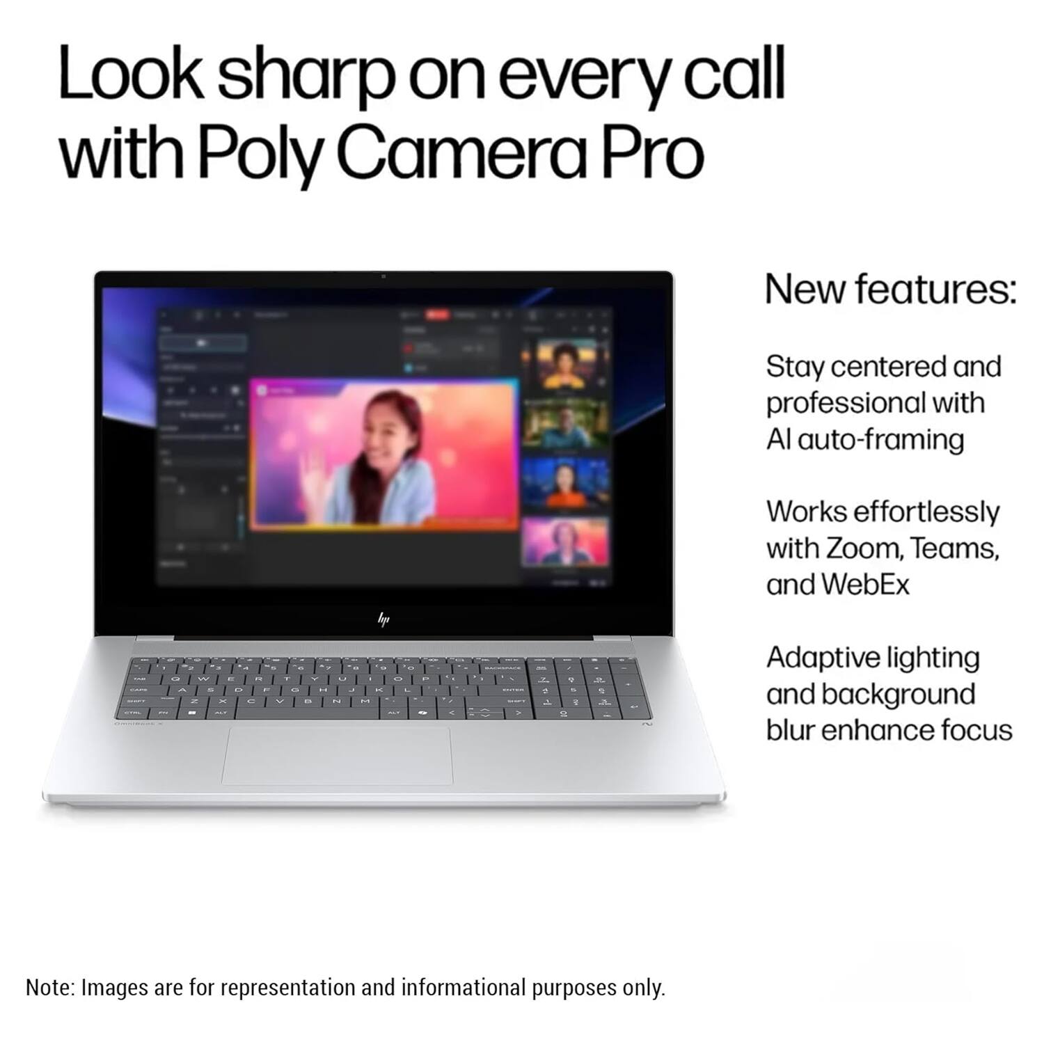 Look sharp on every call with Poly Camera Pro

New features:
- Stay centered and professional with AI auto-framing
- Works effortlessly with Zoom, Teams, and WebEx
- Adaptive lighting and background blur enhance focus

Note: Images are for representation and informational purposes only.