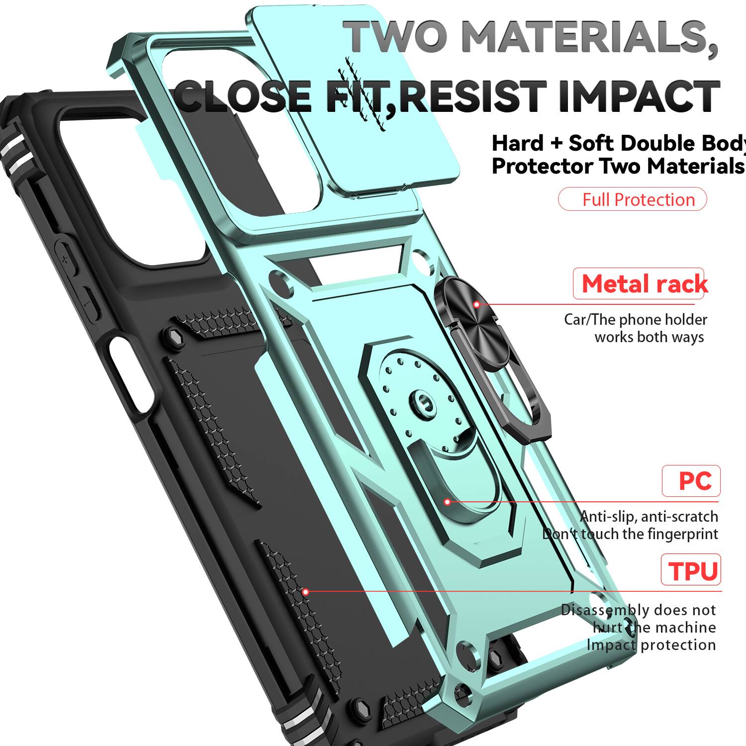 TWO MATERIALS, CLOSE FIT, RESIST IMPACT

Hard + Soft Double Body Protector Two Materials

Full Protection

Metal rack
Car/The phone holder works both ways

PC
Anti-slip, anti-scratch
Don't touch the fingerprint

TPU
Disassembly does not hurt the machine
Impact protection