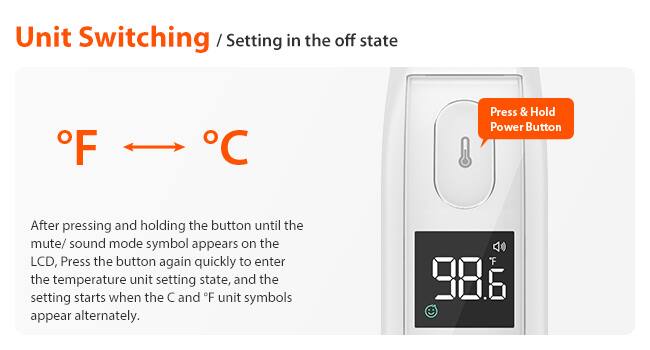 Unit Switching / Setting in the off state

°F ↔ °C

After pressing and holding the button until the mute/sound mode symbol appears on the LCD, press the button again quickly to enter the temperature unit setting state, and the setting starts when the C and °F unit symbols appear alternately.

Press & Hold Power Button