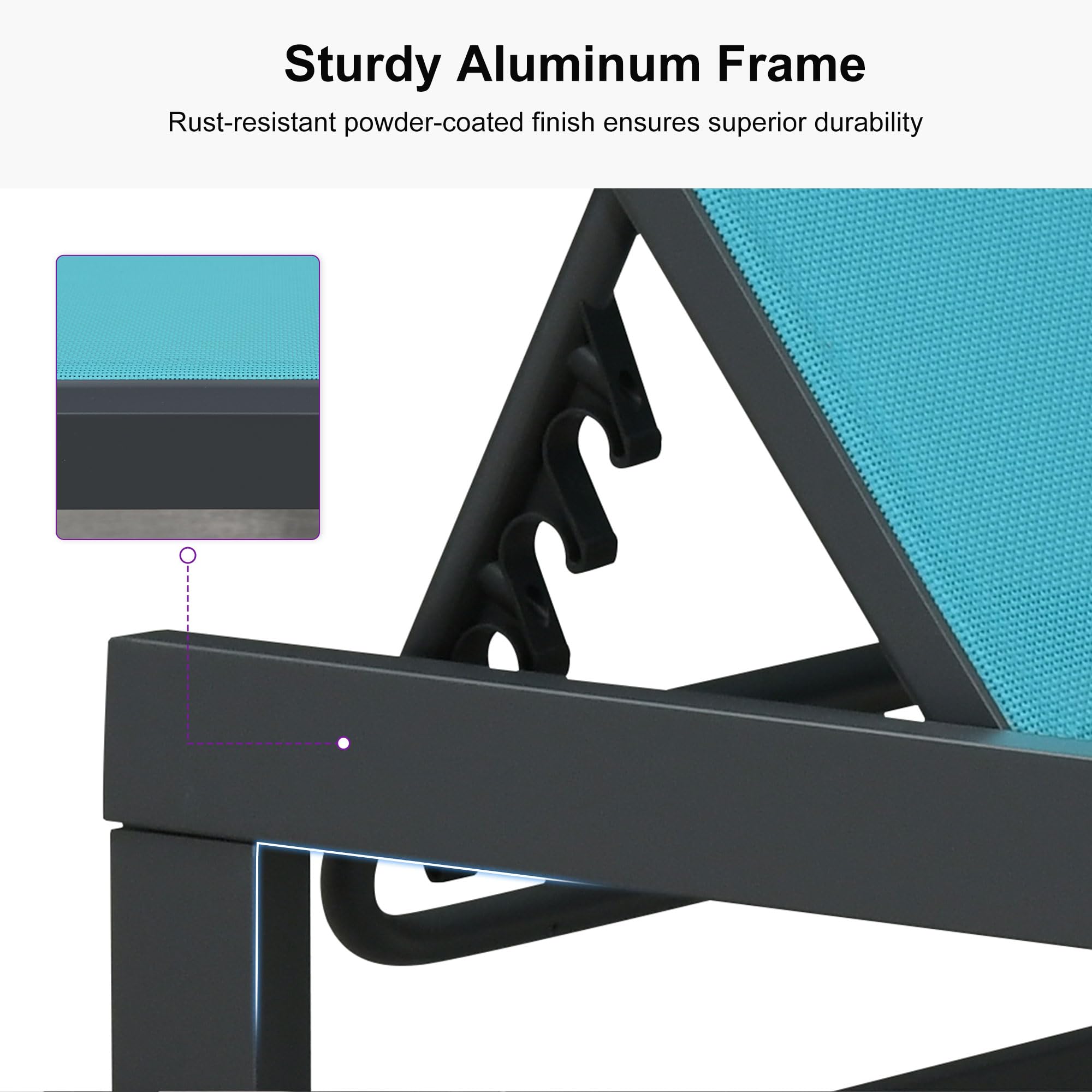 Sturdy Aluminum Frame  
Rust-resistant powder-coated finish ensures superior durability