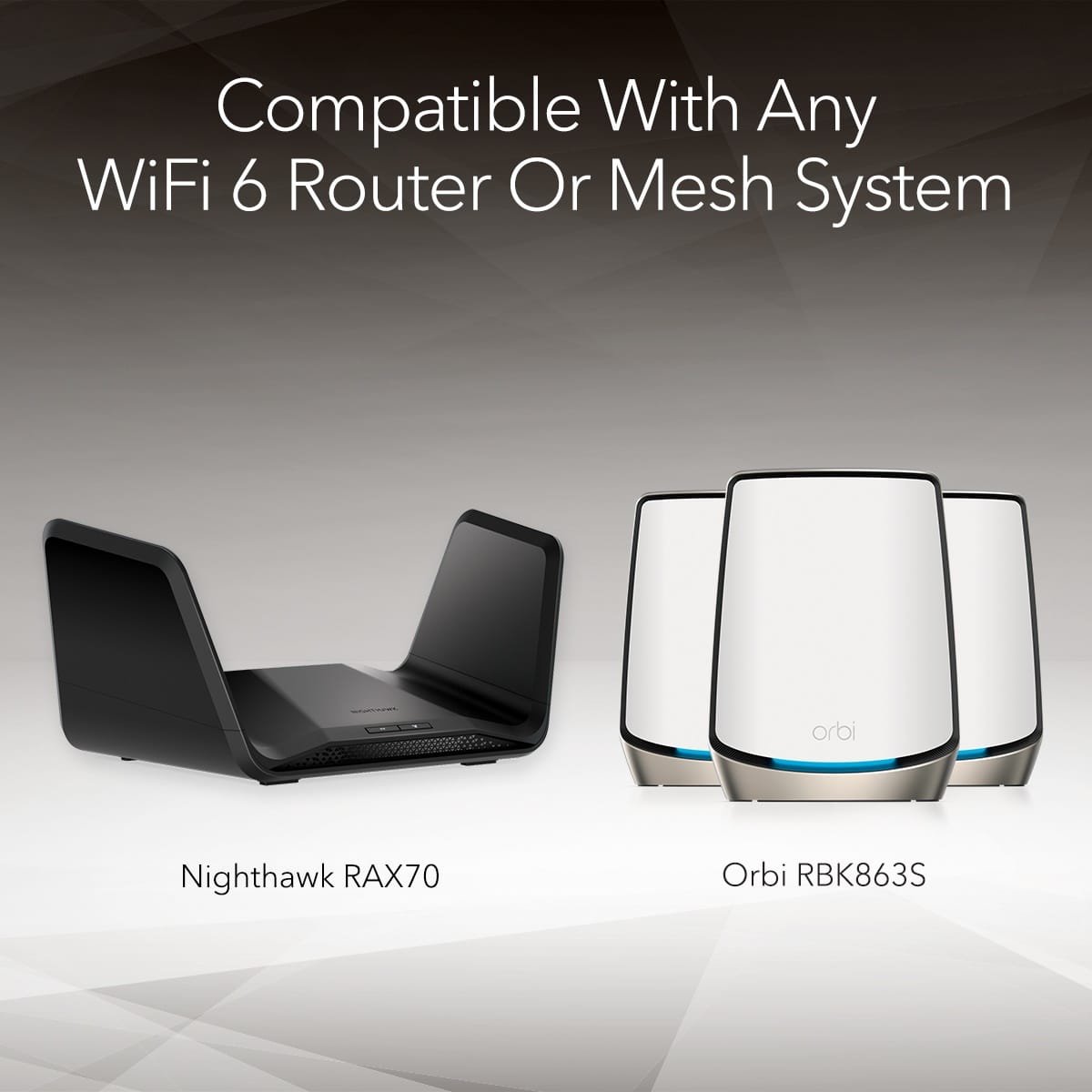 Compatible with any WiFi 6 router or mesh system, including the Nighthawk RAX70 and Orbi RBK863S.