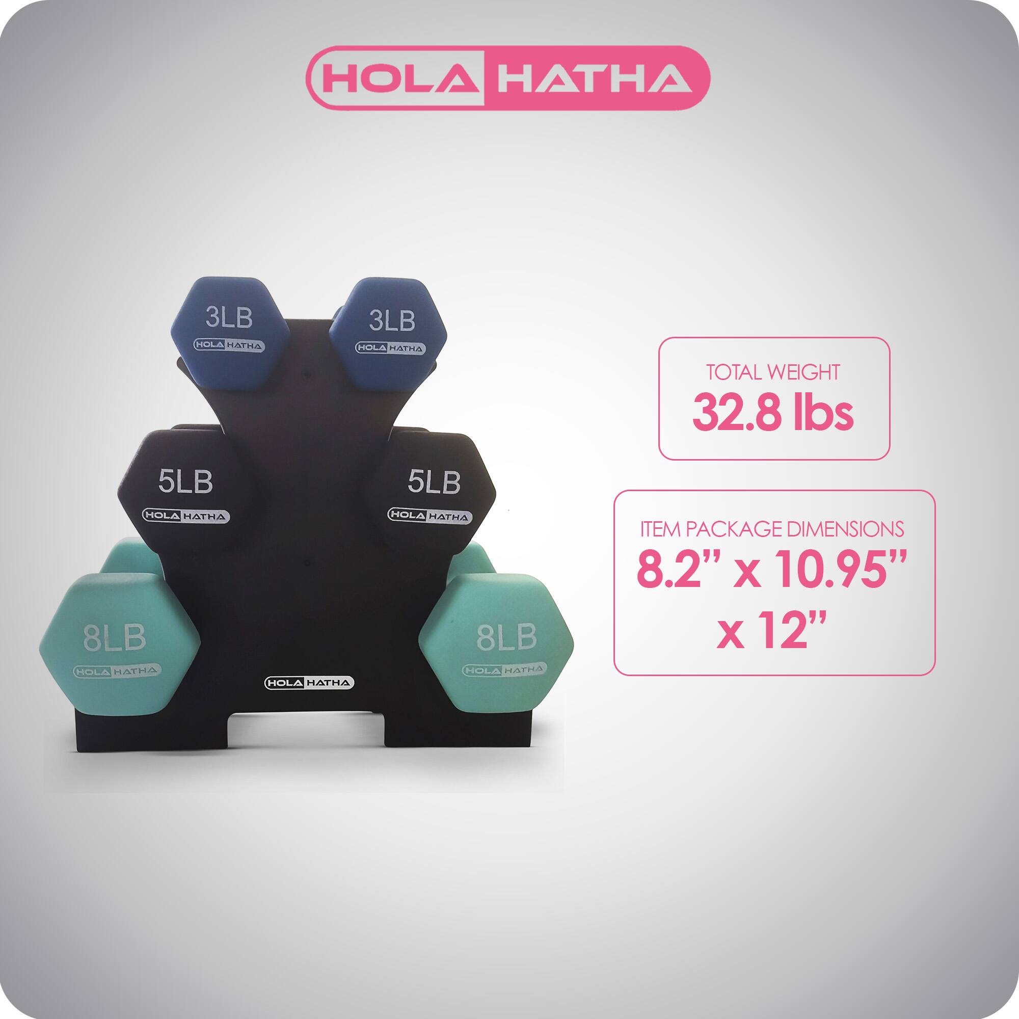 HOLA HATHA 3LB HOLA HATHA 3LB HULA PATRA TOTAL WEIGHT 32.8 lbs 5LB HOLA HATHA 8LB HOLA HATHA 5LB HOLA HATHA 8LB HOLA PATIA ITEM PACKAGE DIMENSIONS 8.2" X 10.95" X 12"