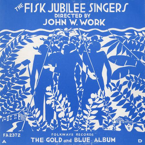THE FISK JUBILEE SINGERS  
DIRECTED BY JOHN W. WORK  

FA2372  
A FOLKWAYS RECORDS  
THE GOLD and BLUE ALBUM  
D