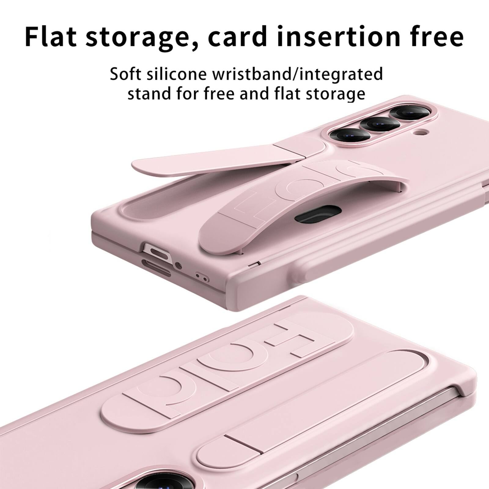 Flat storage, card insertion free  
Soft silicone wristband/integrated stand for free and flat storage
