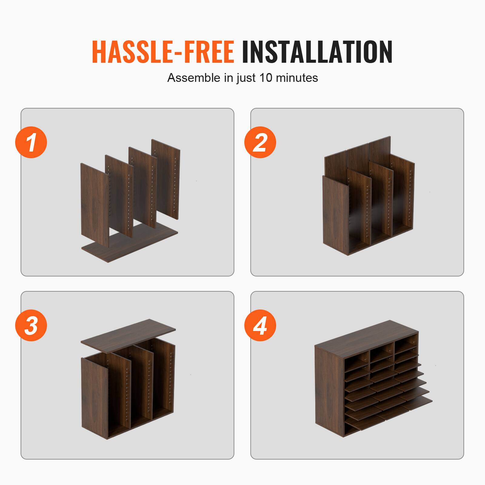 HASSLE-FREE INSTALLATION  
Assemble in just 10 minutes  

1  
2  
3  
4