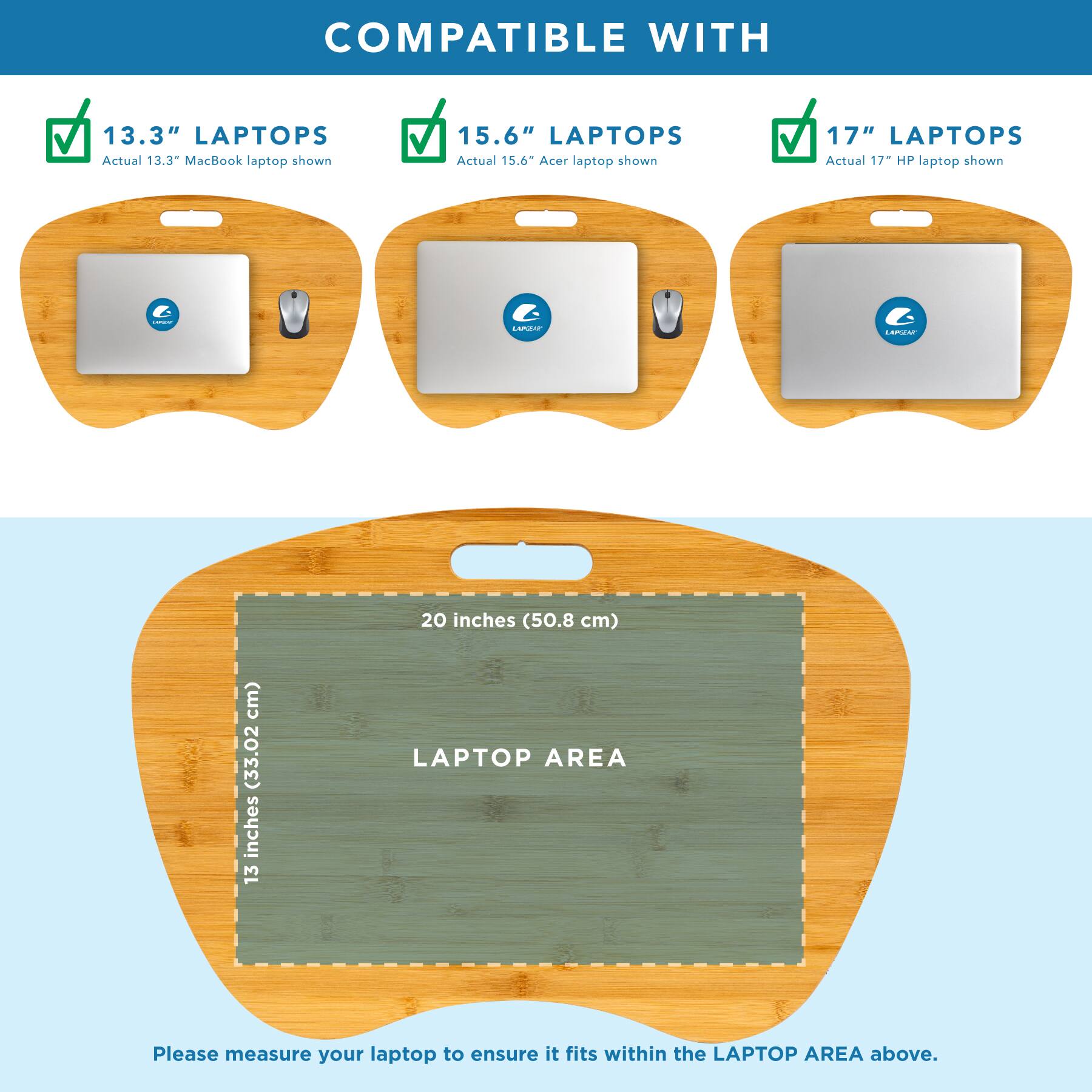 COMPATIBLE WITH

13.3" LAPTOPS  
Actual 13.3" MacBook laptop shown

15.6" LAPTOPS  
Actual 15.6" Acer laptop shown

17" LAPTOPS  
Actual 17" HP laptop shown

20 inches (50.8 cm)  
13 inches (33.02 cm)

LAPTOP AREA

Please measure your laptop to ensure it fits within the LAPTOP AREA above.