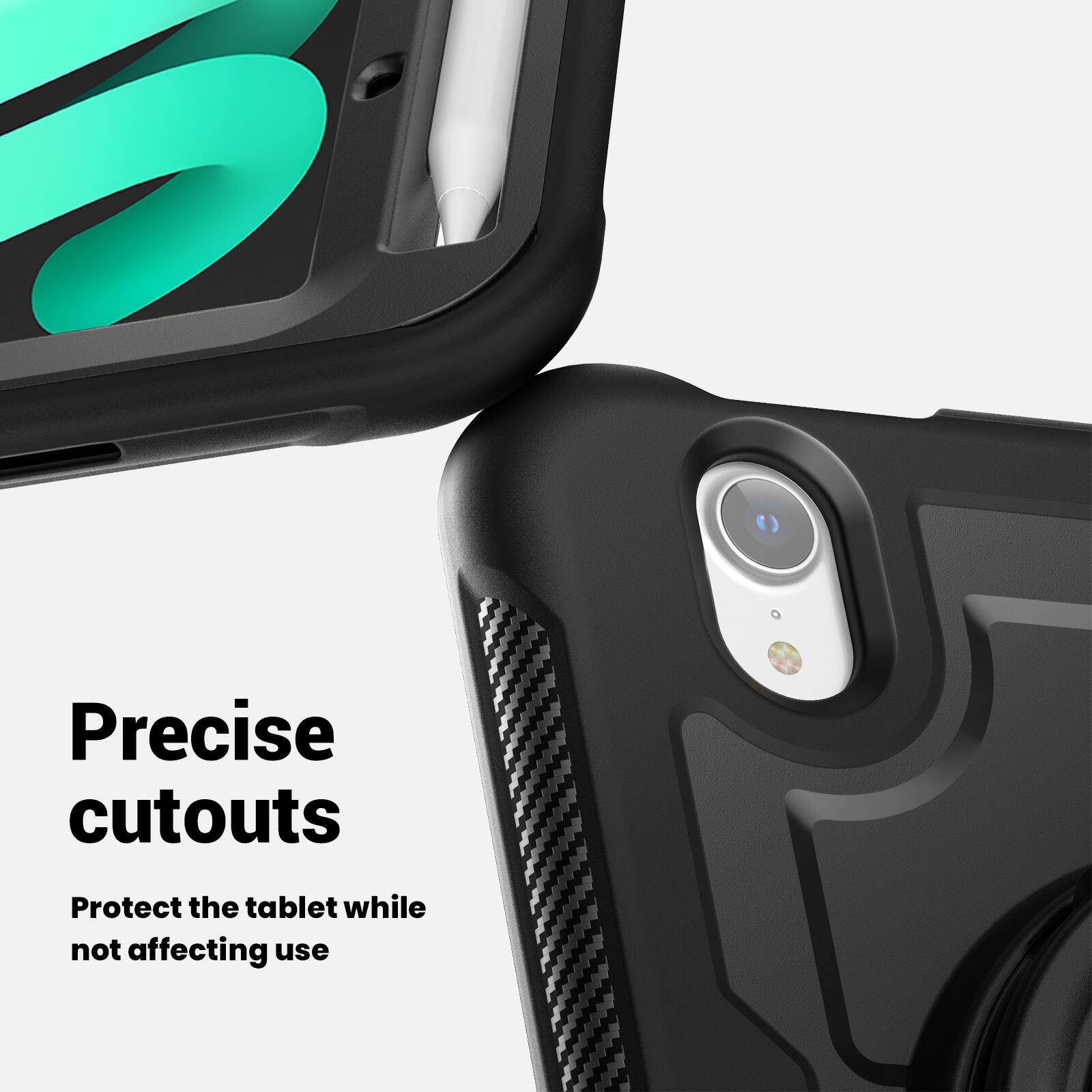 Precise cutouts  
Protect the tablet while not affecting use